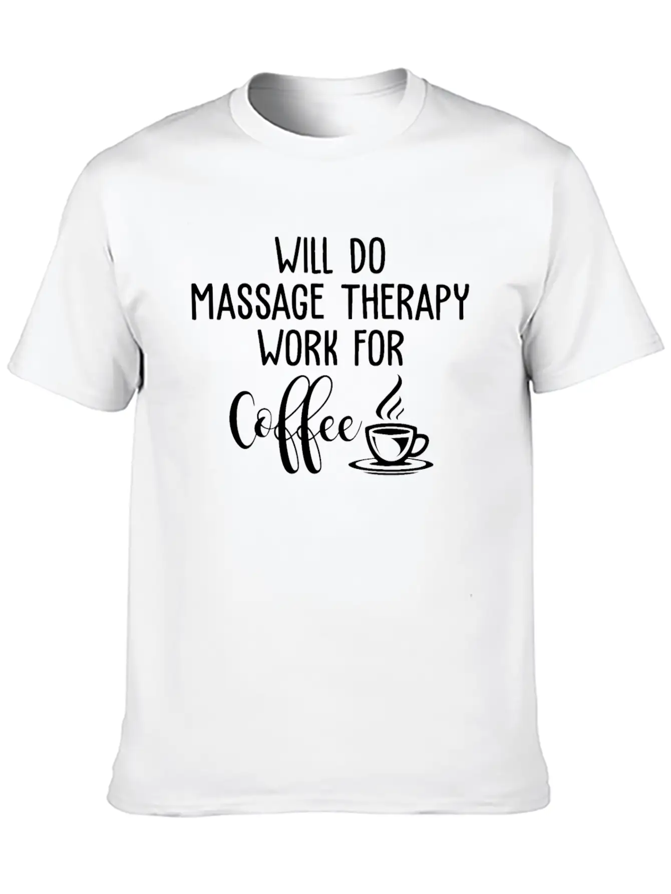 Will Do Massage Therapy Work For Coffee Funny Stylish Everyday T-Shirt – Unisex Basic Cotton Tee