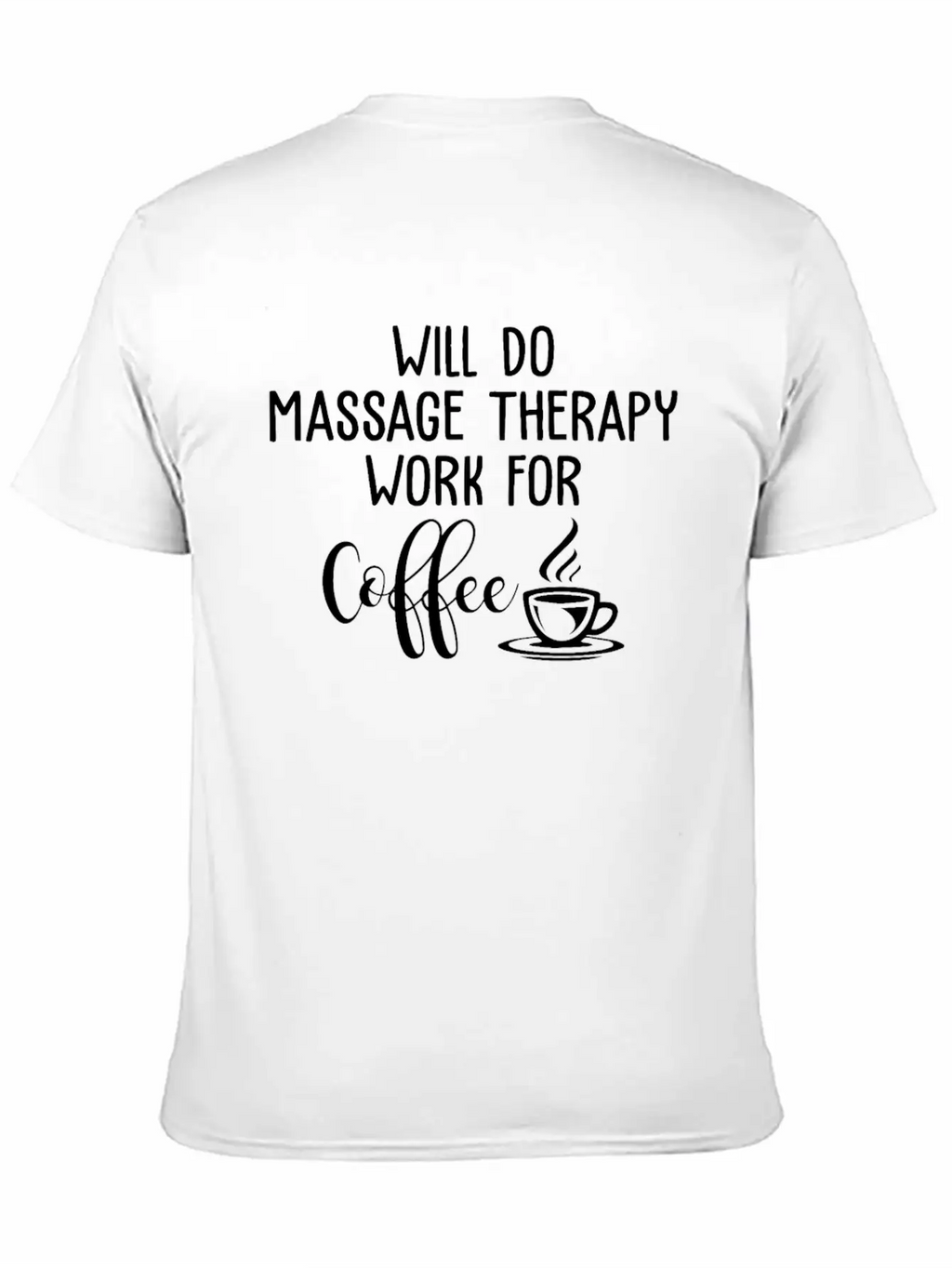 Will Do Massage Therapy Work For Coffee Funny Stylish Everyday T-Shirt – Unisex Basic Cotton Tee
