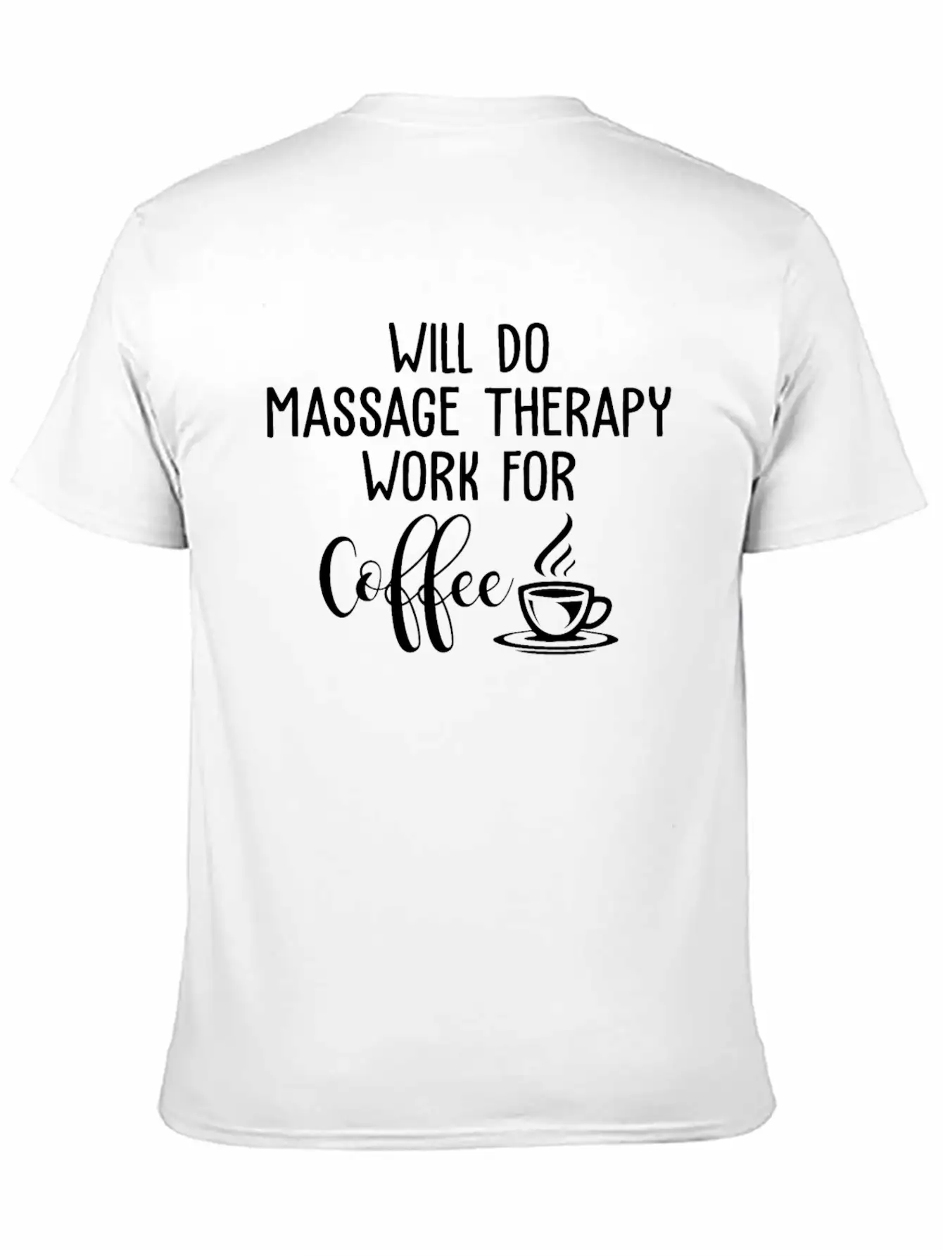 Will Do Massage Therapy Work For Coffee Funny Stylish Everyday T-Shirt – Unisex Basic Cotton Tee