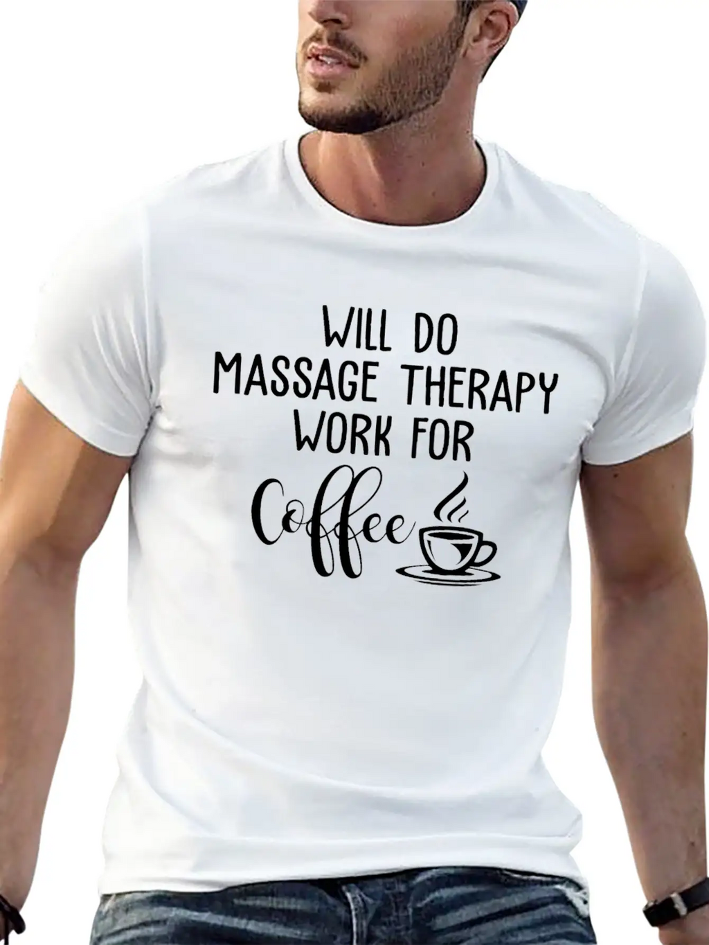 Will Do Massage Therapy Work For Coffee Funny Stylish Everyday T-Shirt – Unisex Basic Cotton Tee
