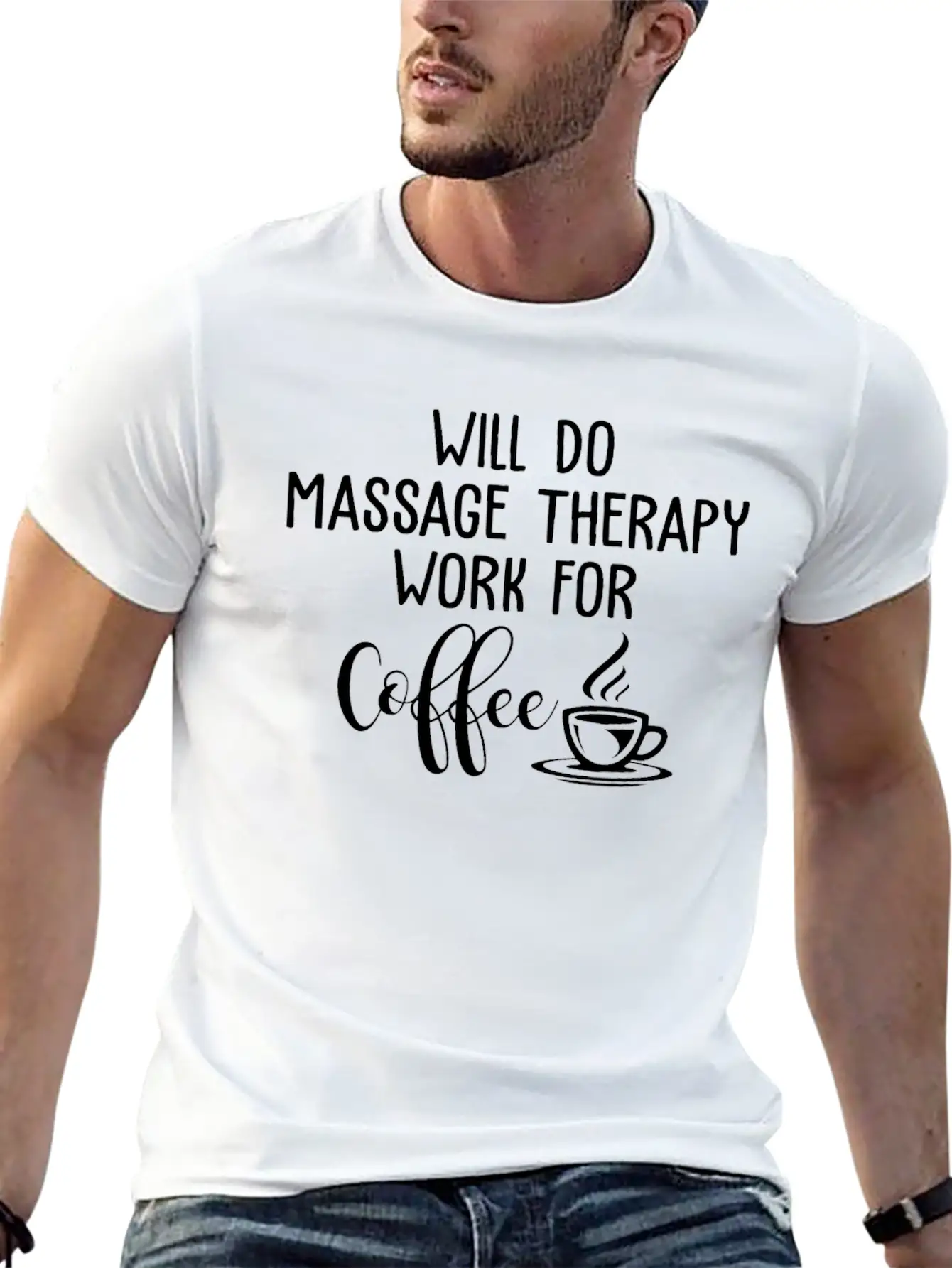 Will Do Massage Therapy Work For Coffee Funny Stylish Everyday T-Shirt – Unisex Basic Cotton Tee