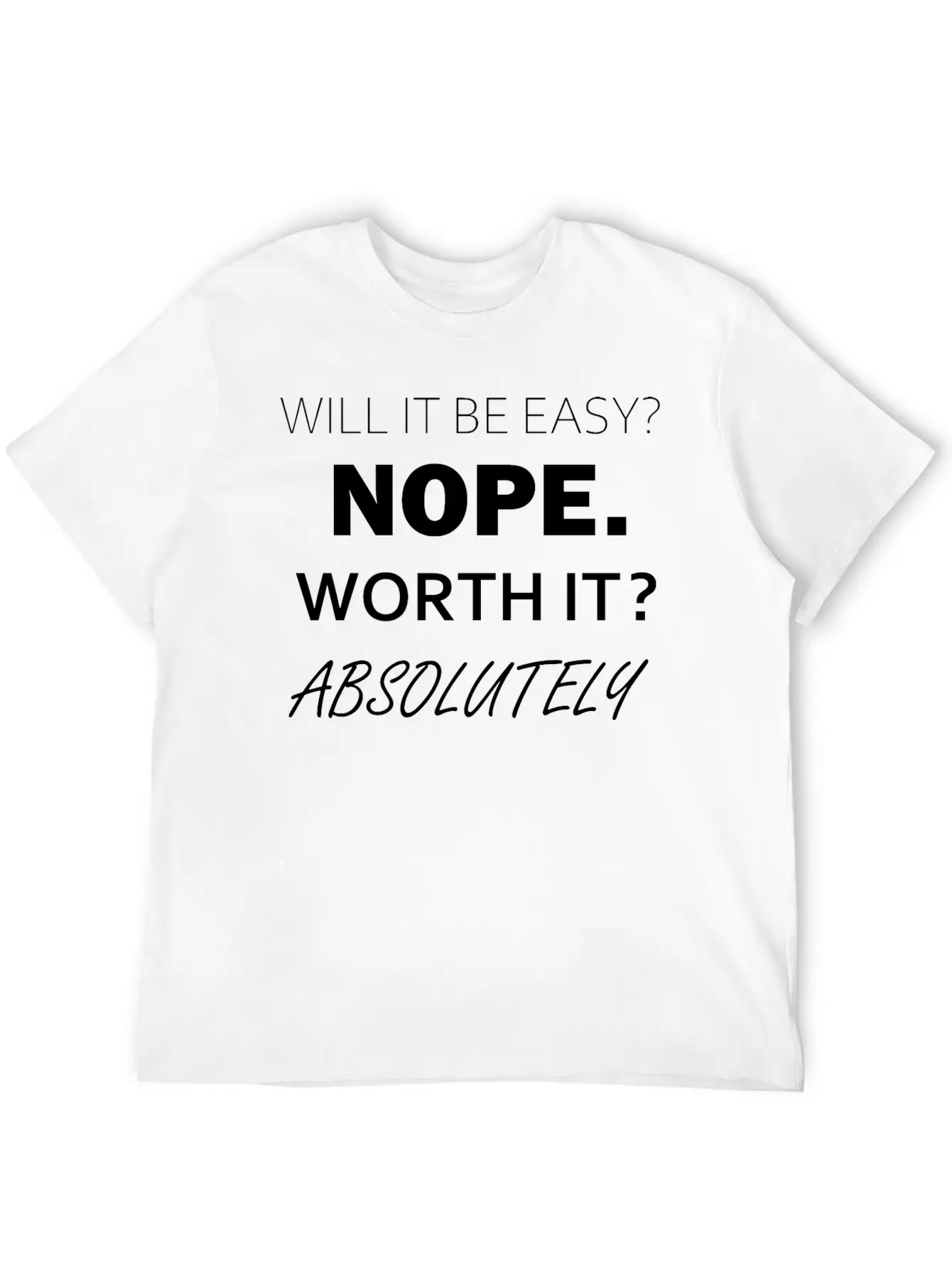 Will It Be Easy Nope Worth It Absolutely Timeless Short Sleeve Tee – Comfy And Minimalist Design