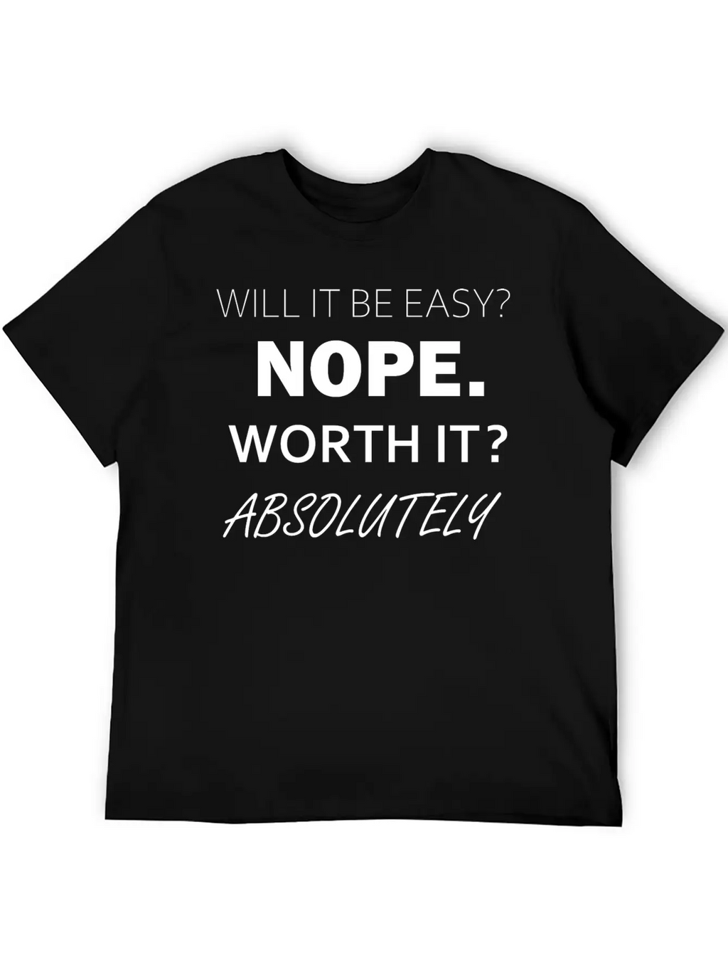 Will It Be Easy Nope Worth It Absolutely Timeless Short Sleeve Tee – Comfy And Minimalist Design
