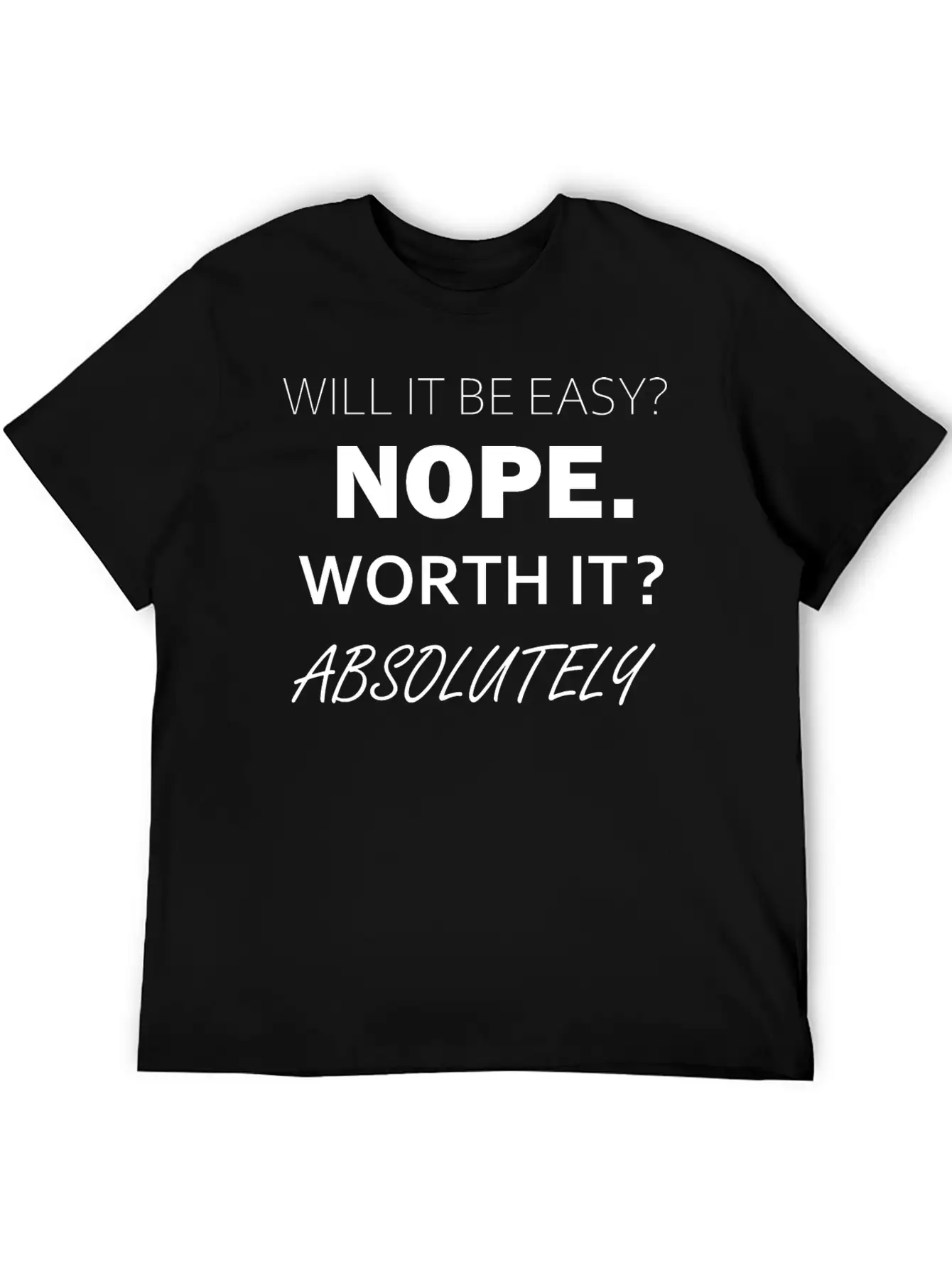 Will It Be Easy Nope Worth It Absolutely Timeless Short Sleeve Tee – Comfy And Minimalist Design