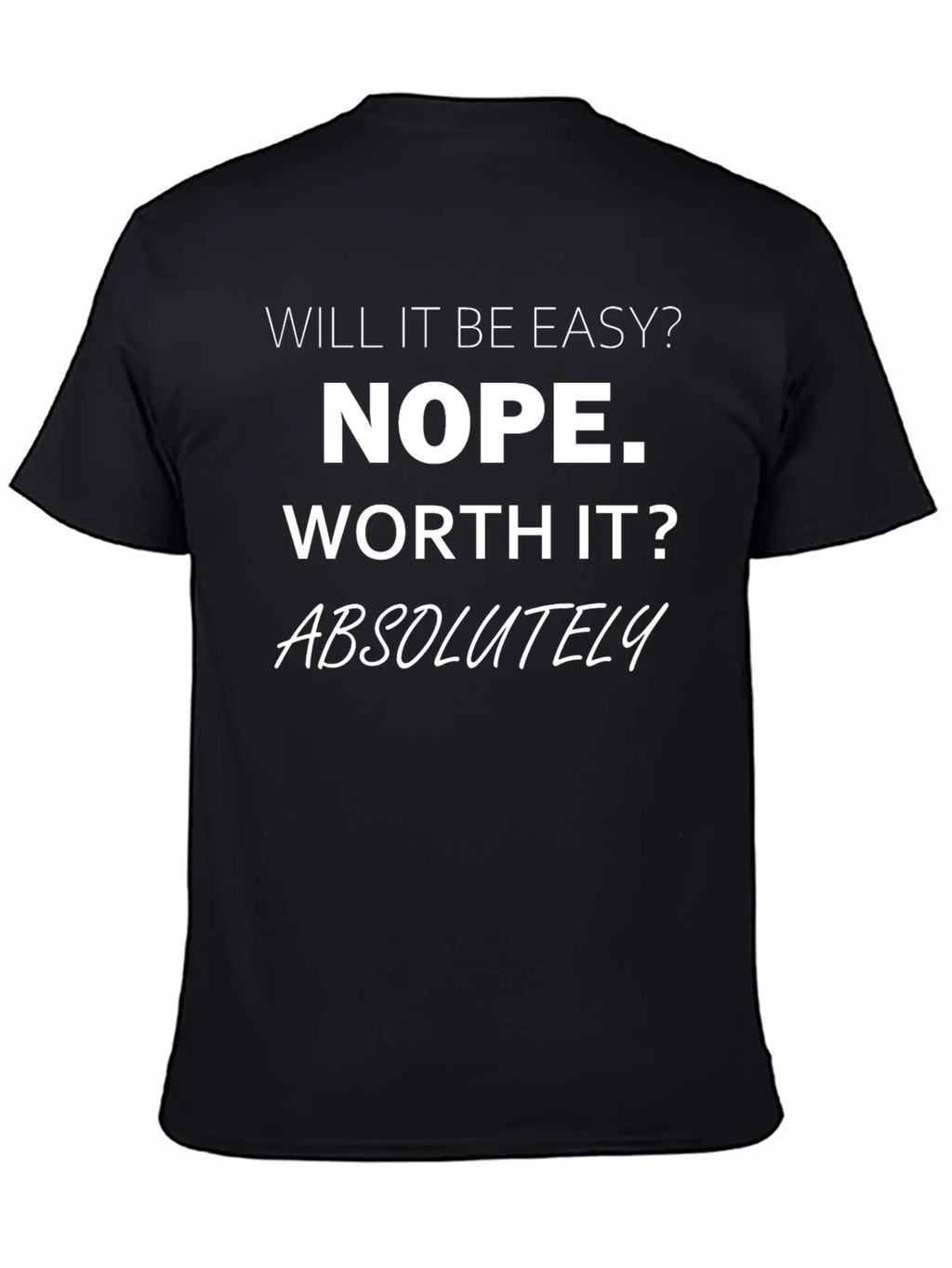Will It Be Easy Nope Worth It Absolutely Timeless Short Sleeve Tee – Comfy And Minimalist Design