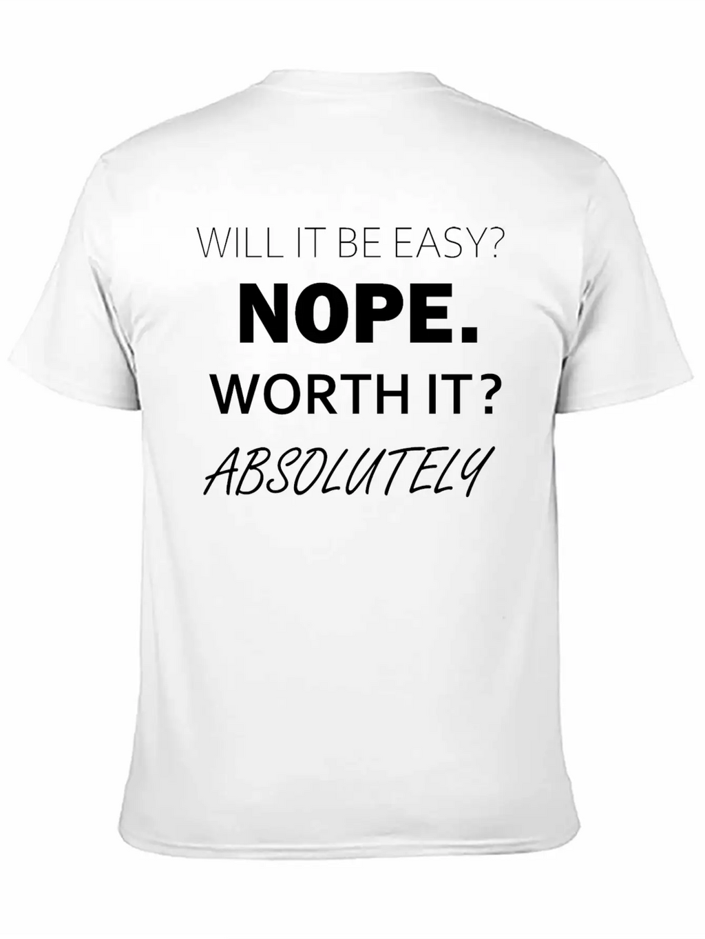 Will It Be Easy Nope Worth It Absolutely Timeless Short Sleeve Tee – Comfy And Minimalist Design