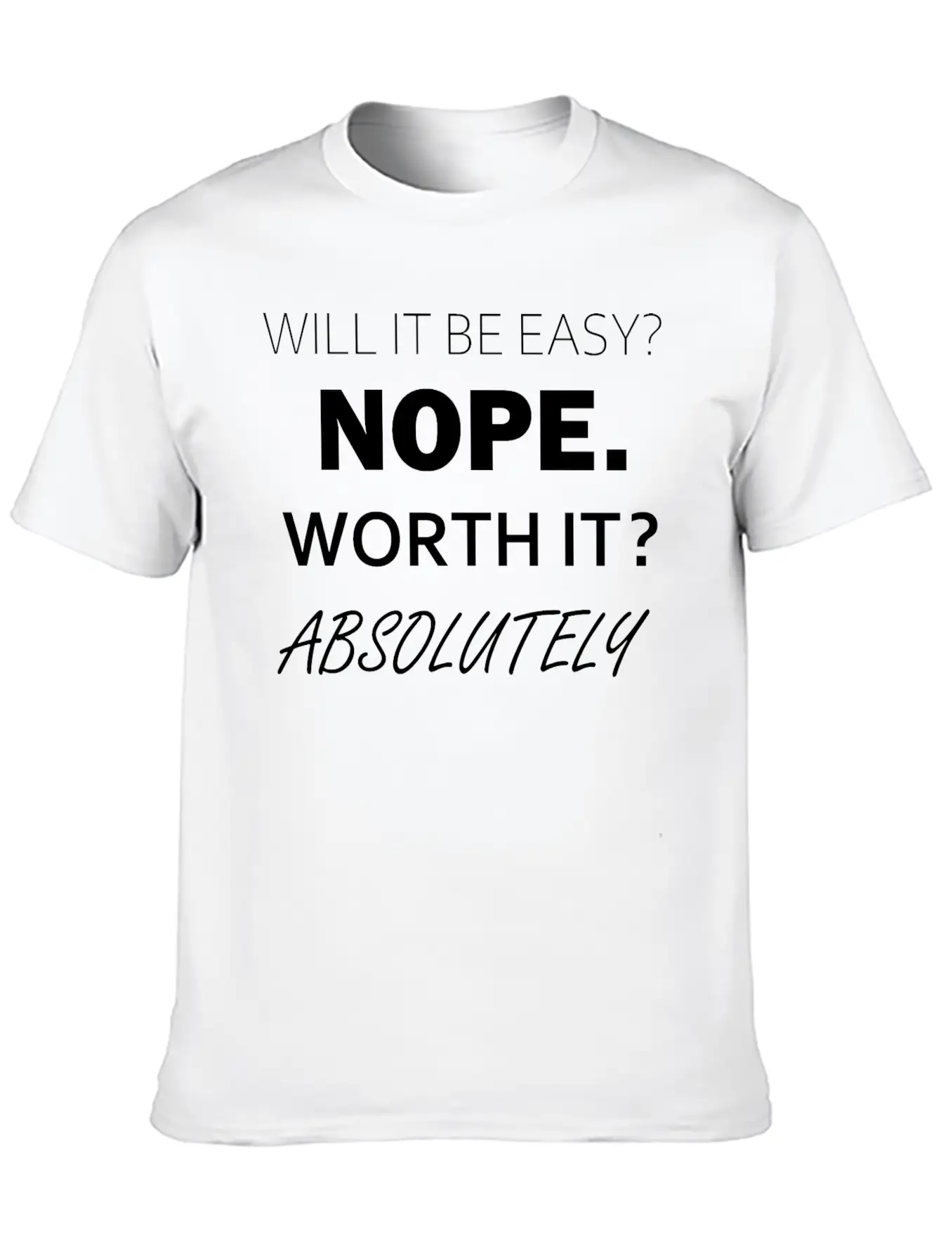 Will It Be Easy Nope Worth It Absolutely Timeless Short Sleeve Tee – Comfy And Minimalist Design