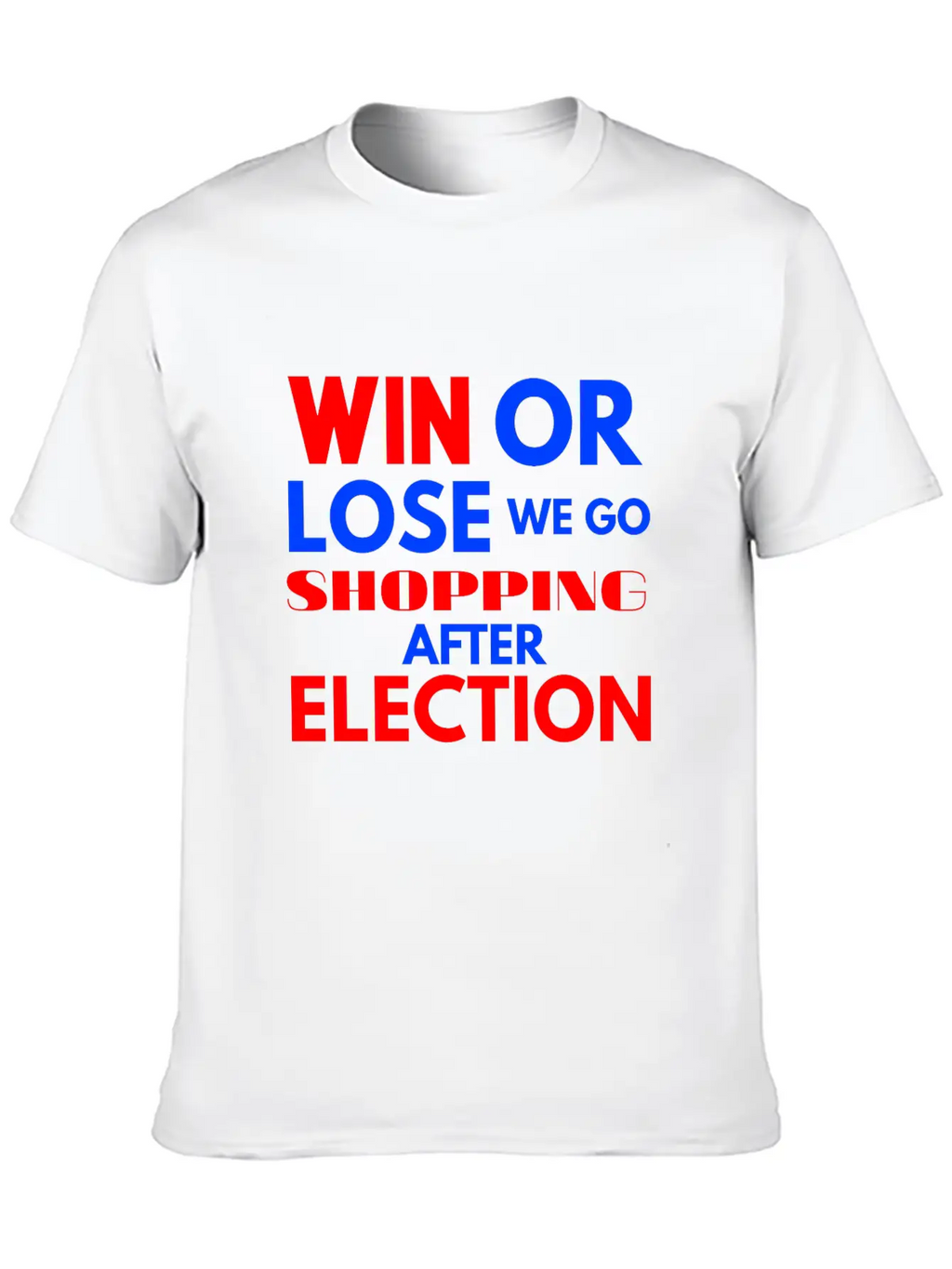 Win Or Lose We Go Shopping After Election Breathable Soft Cotton T-Shirt – Timeless Casual Look