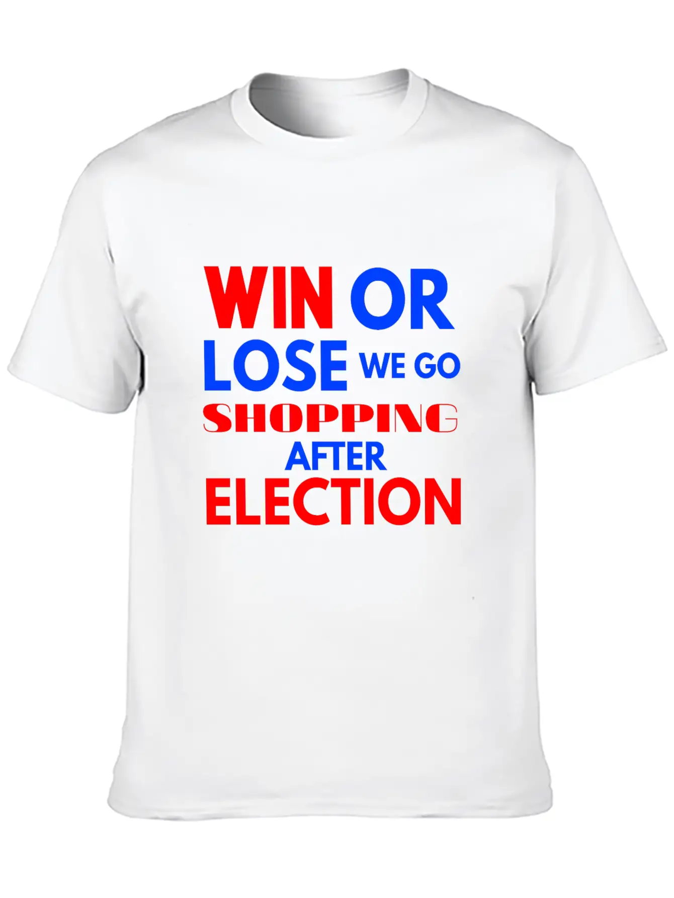 Win Or Lose We Go Shopping After Election Breathable Soft Cotton T-Shirt – Timeless Casual Look