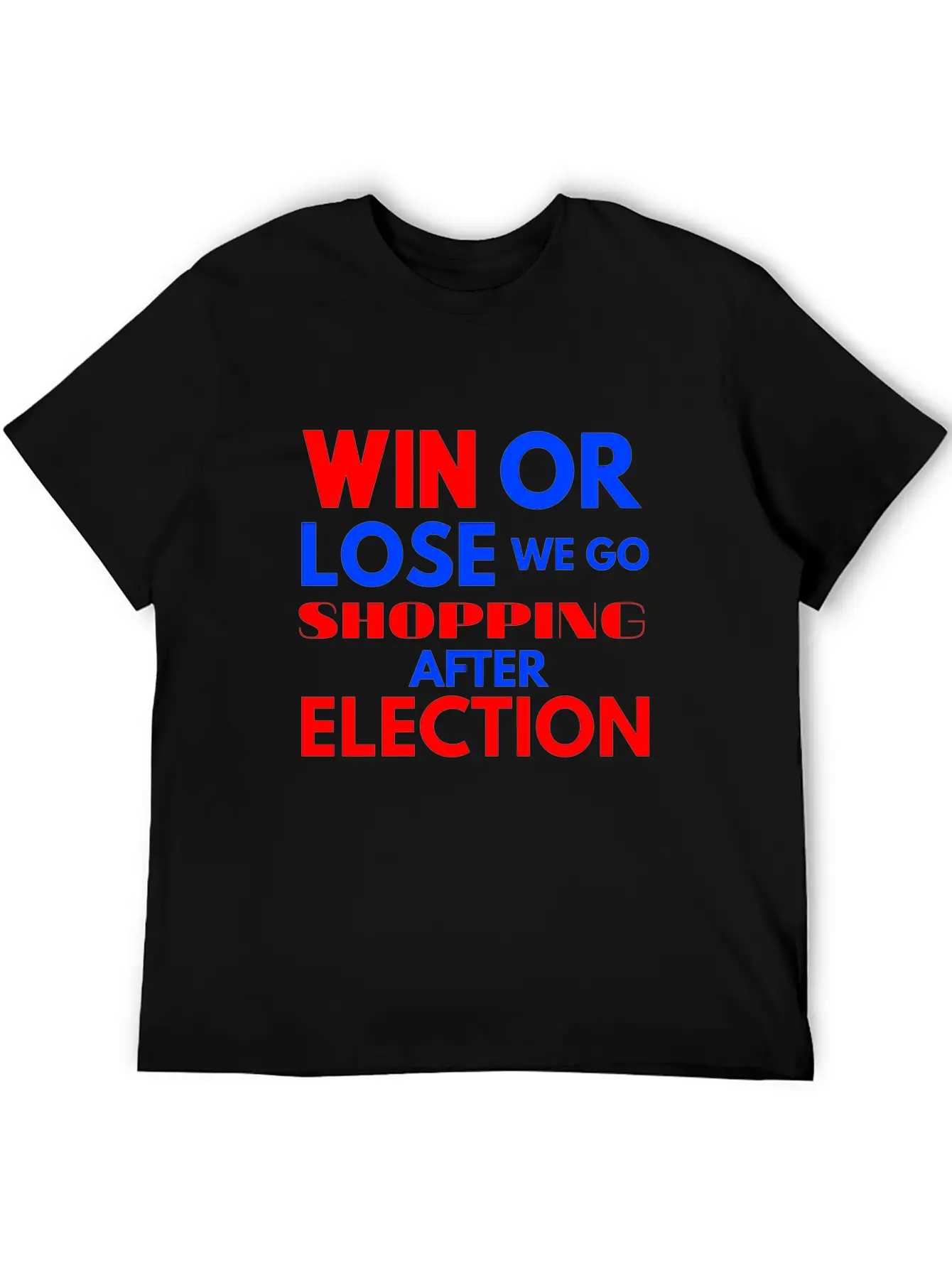 Win Or Lose We Go Shopping After Election Breathable Soft Cotton T-Shirt – Timeless Casual Look