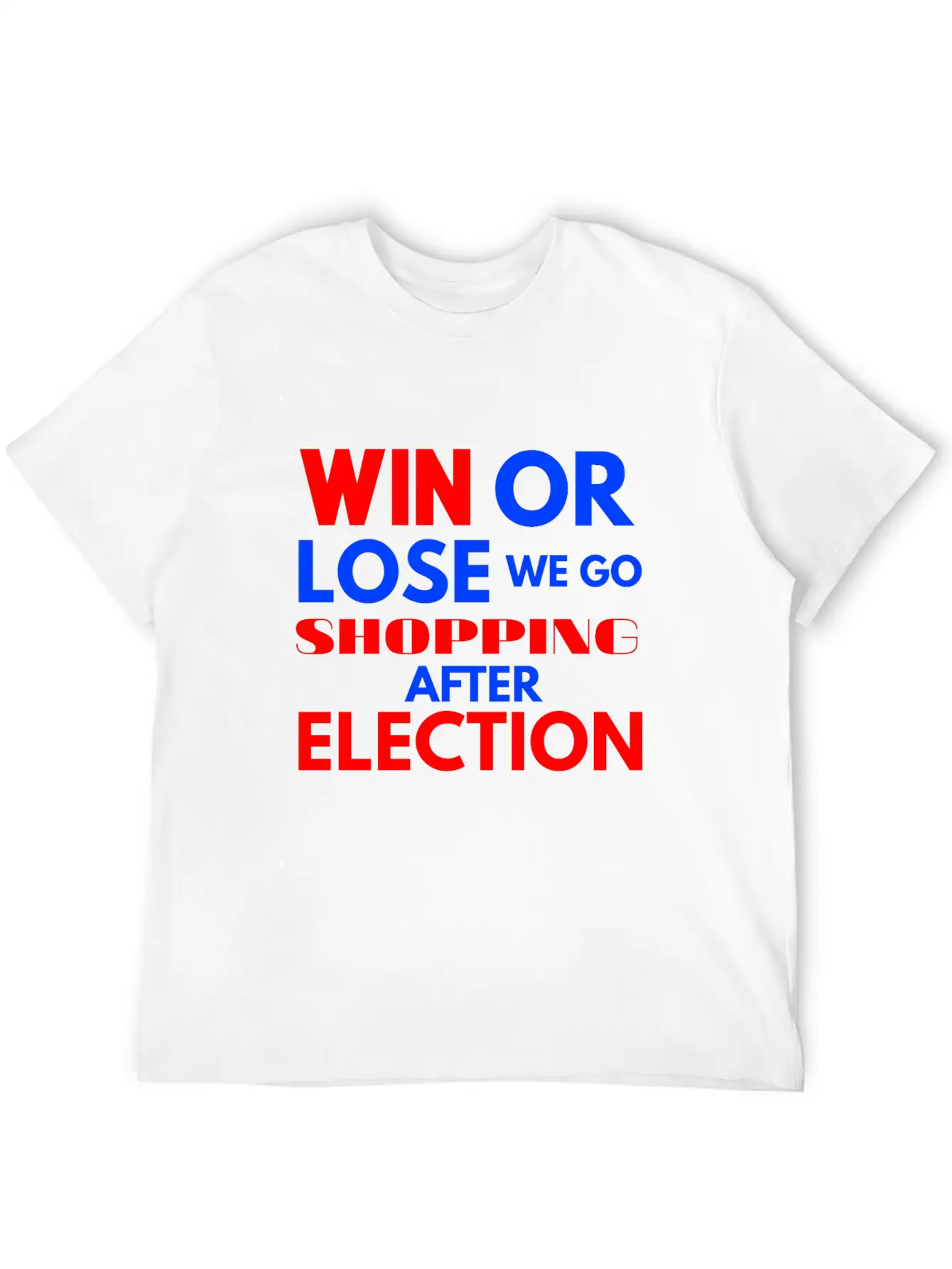 Win Or Lose We Go Shopping After Election Breathable Soft Cotton T-Shirt – Timeless Casual Look