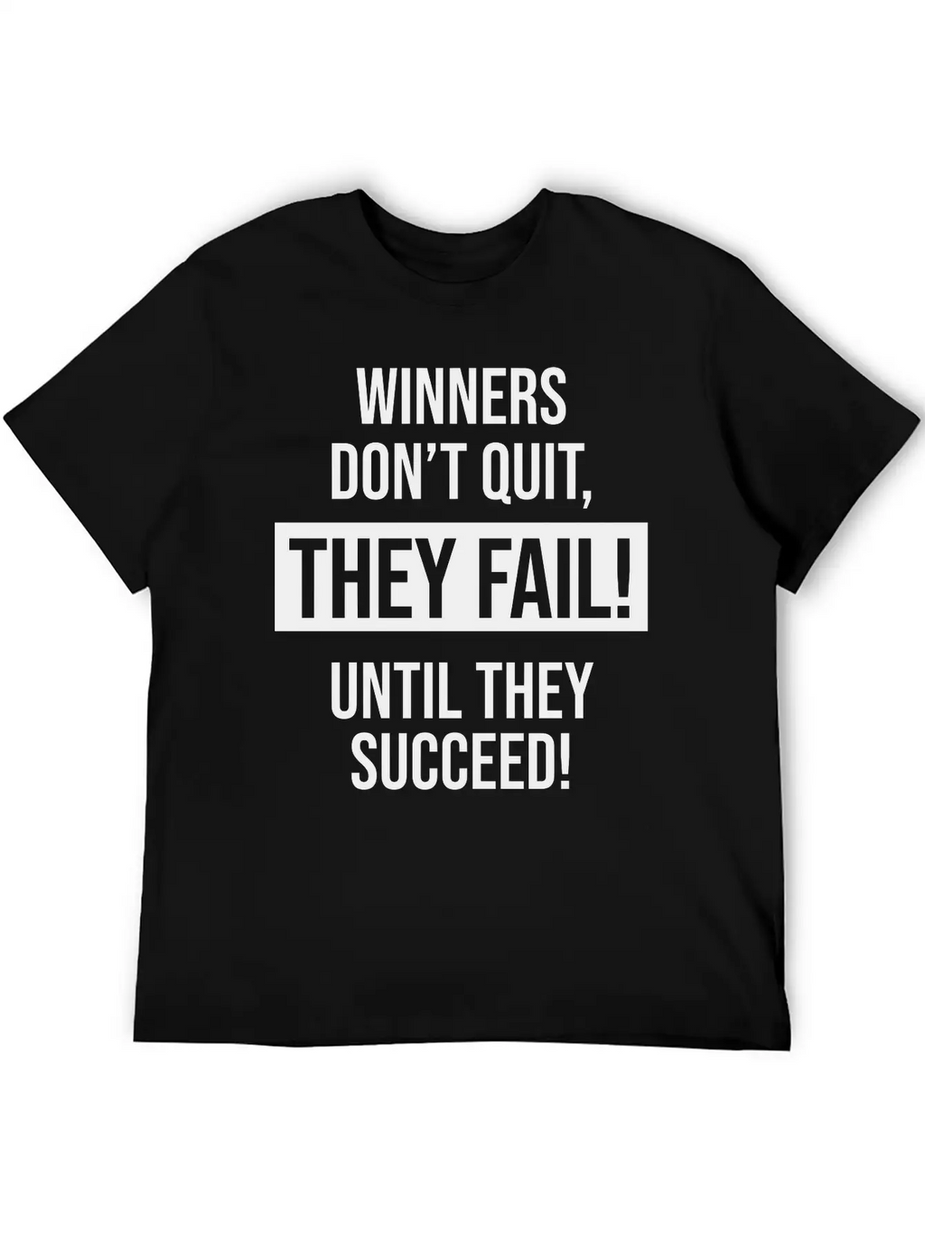 Winners Don't Quit, They Fail! Until They Succeed! Basic Graphic T-Shirt – Daily Comfort In Soft Cotton