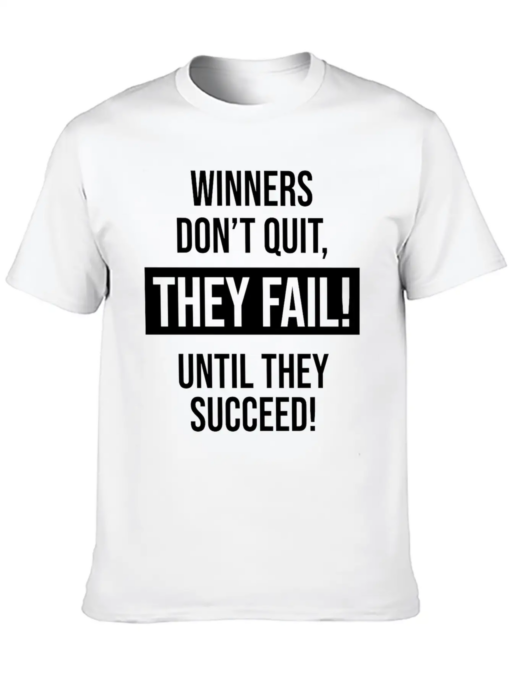 Winners Don't Quit, They Fail! Until They Succeed! Basic Graphic T-Shirt – Daily Comfort In Soft Cotton