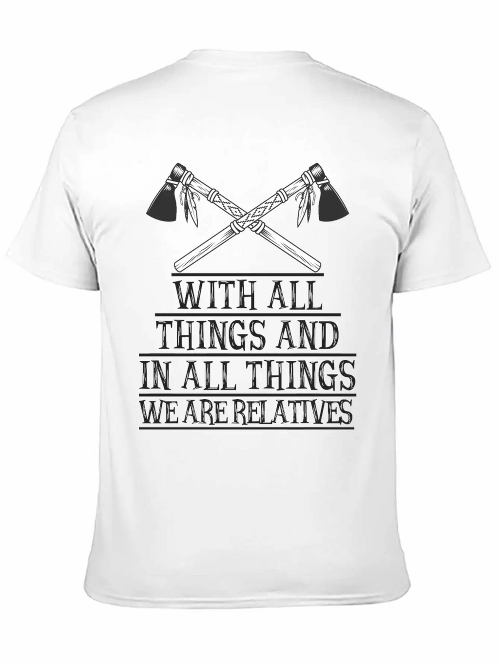 With All Things And In All Things We Are Relatives Timeless Short Sleeve Tee – Comfy And Minimalist Design
