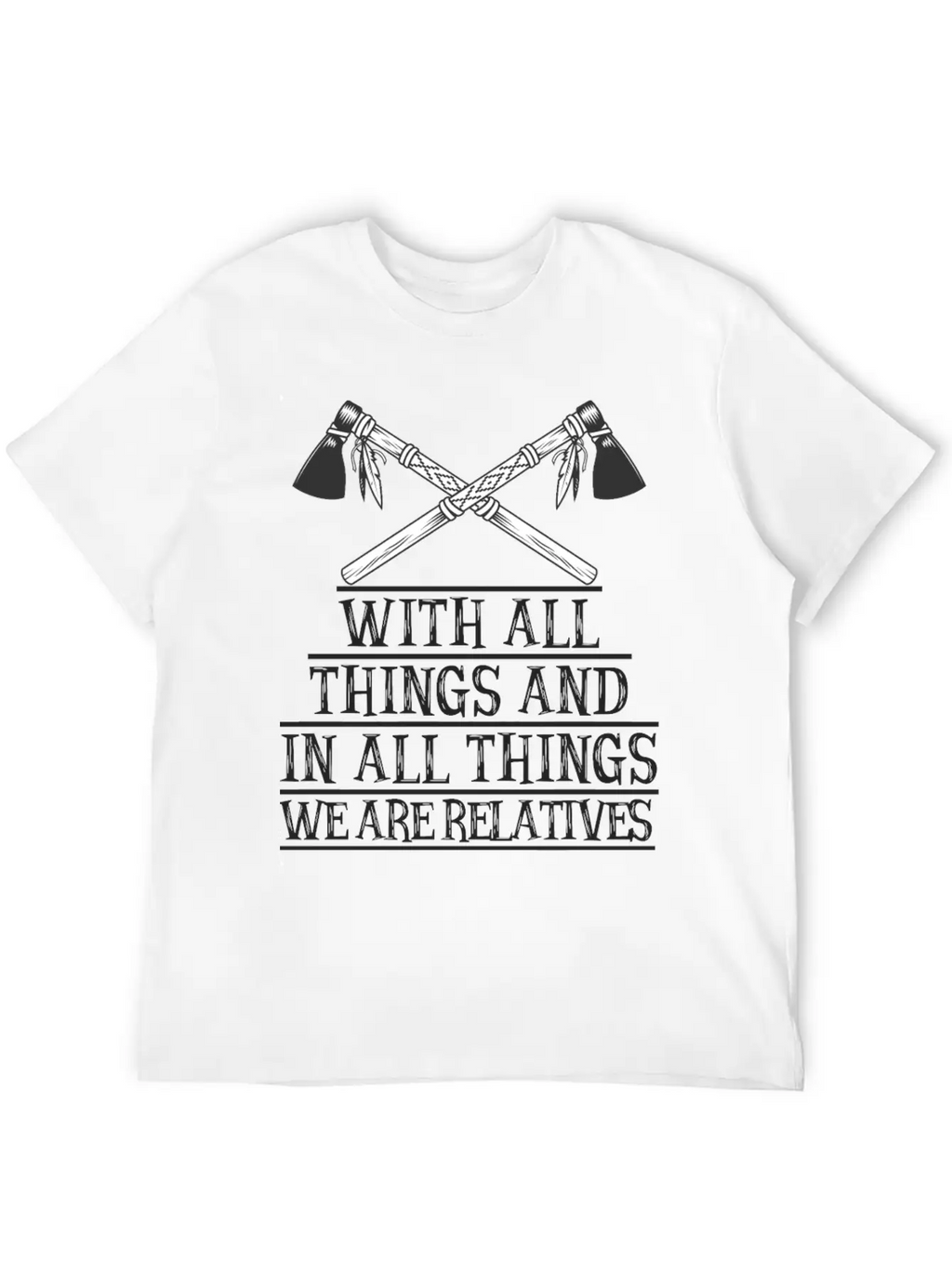 With All Things And In All Things We Are Relatives Timeless Short Sleeve Tee – Comfy And Minimalist Design