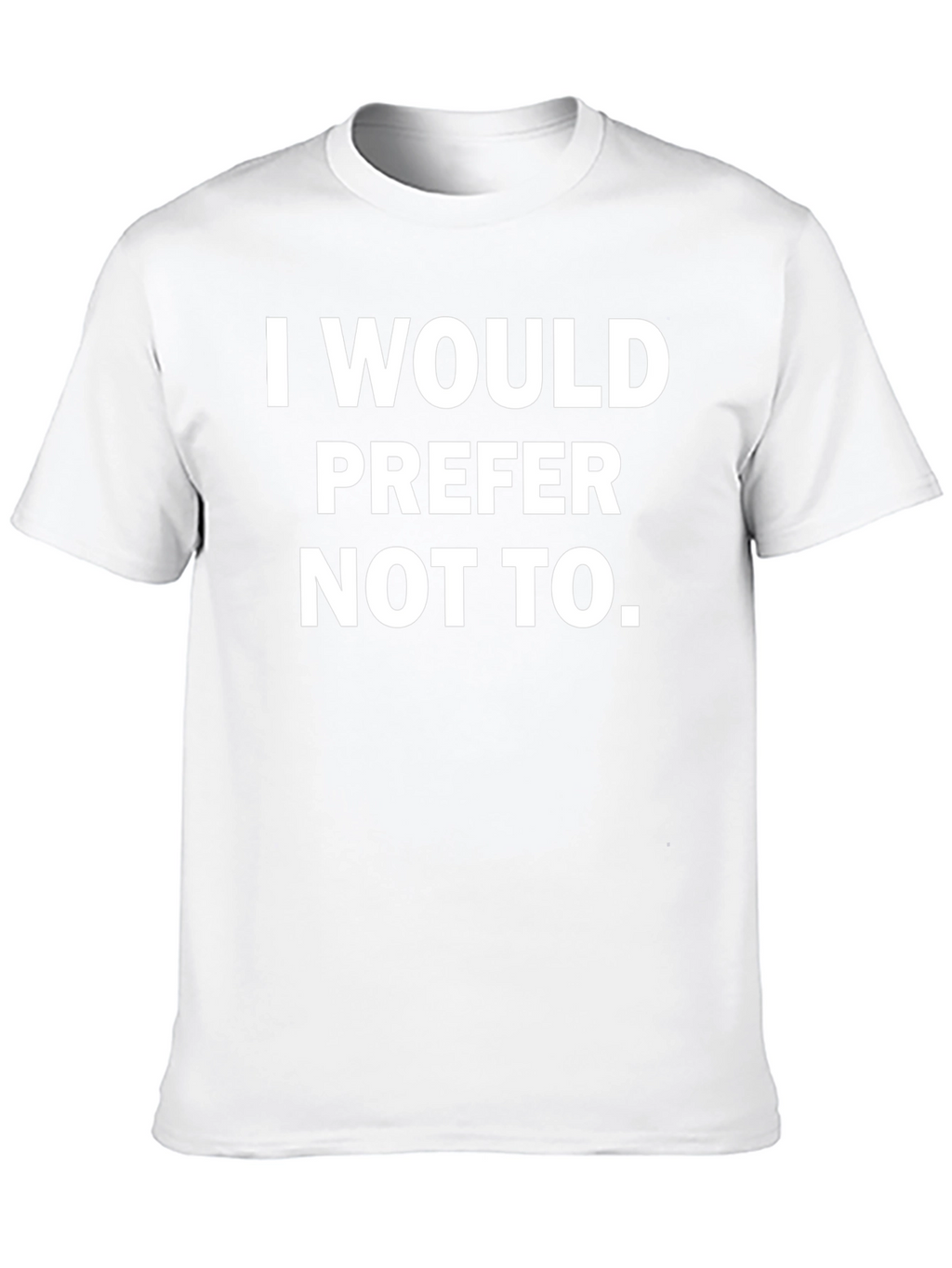I Would Prefer Not To - Graphic Tee