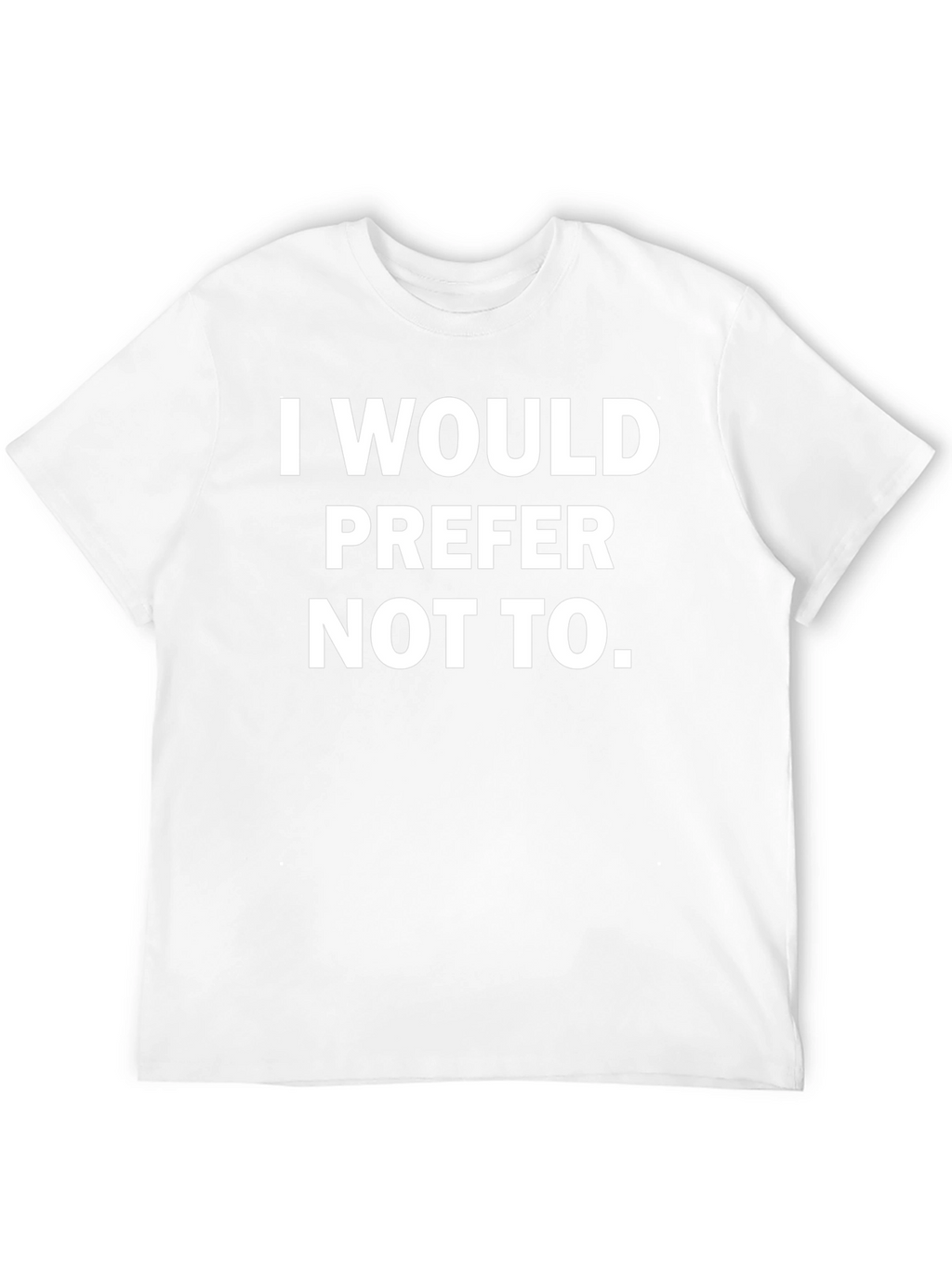 I Would Prefer Not To - Graphic Tee