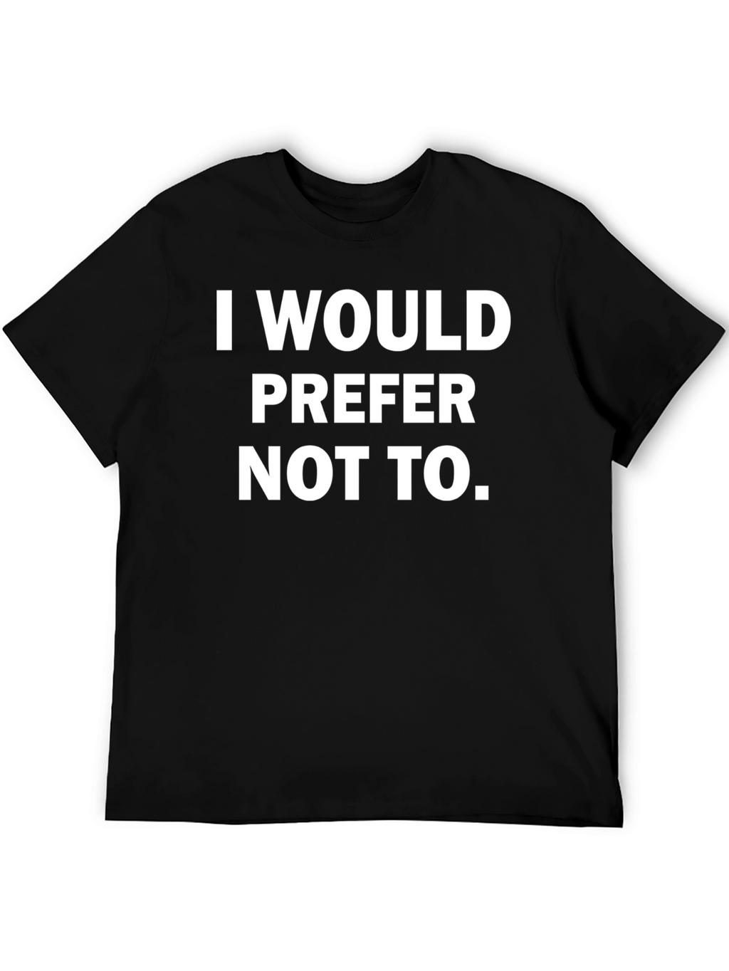 I Would Prefer Not To - Graphic Tee