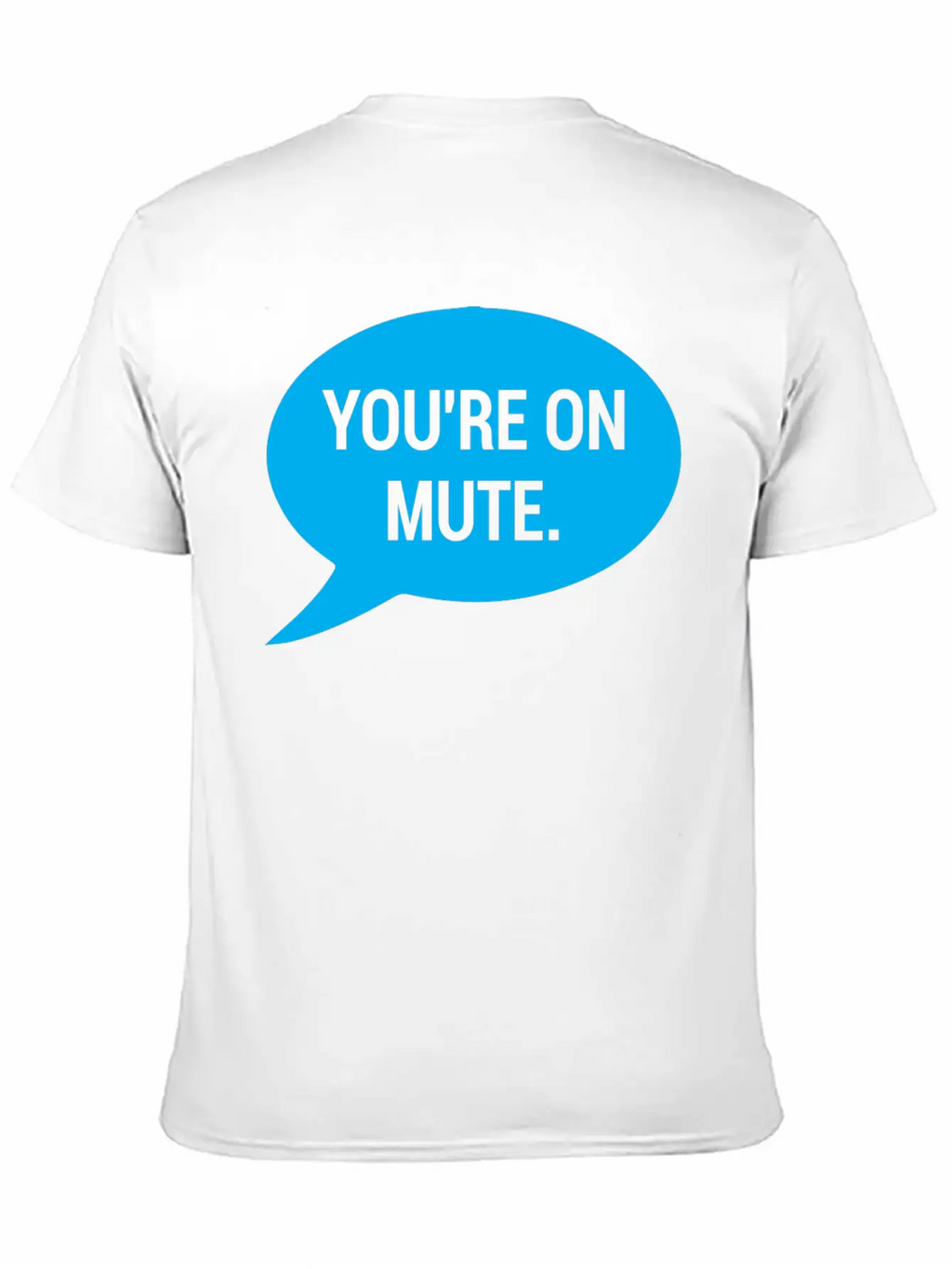 Work From Home, You're On Mute Relaxed Everyday Tee – Lightweight And Durable Cotton