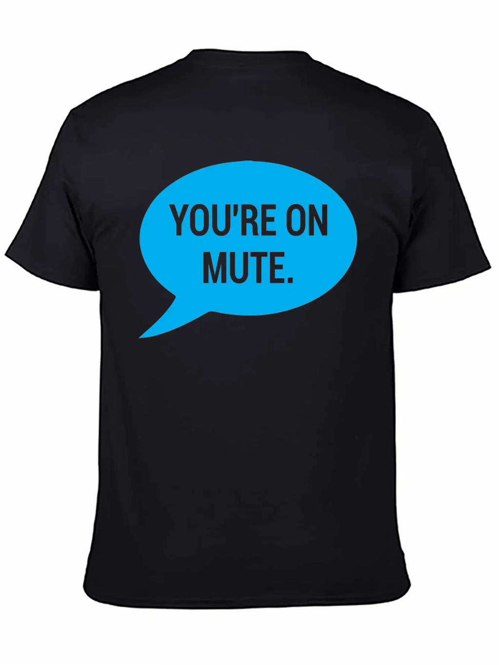 Work From Home, You're On Mute Relaxed Everyday Tee – Lightweight And Durable Cotton