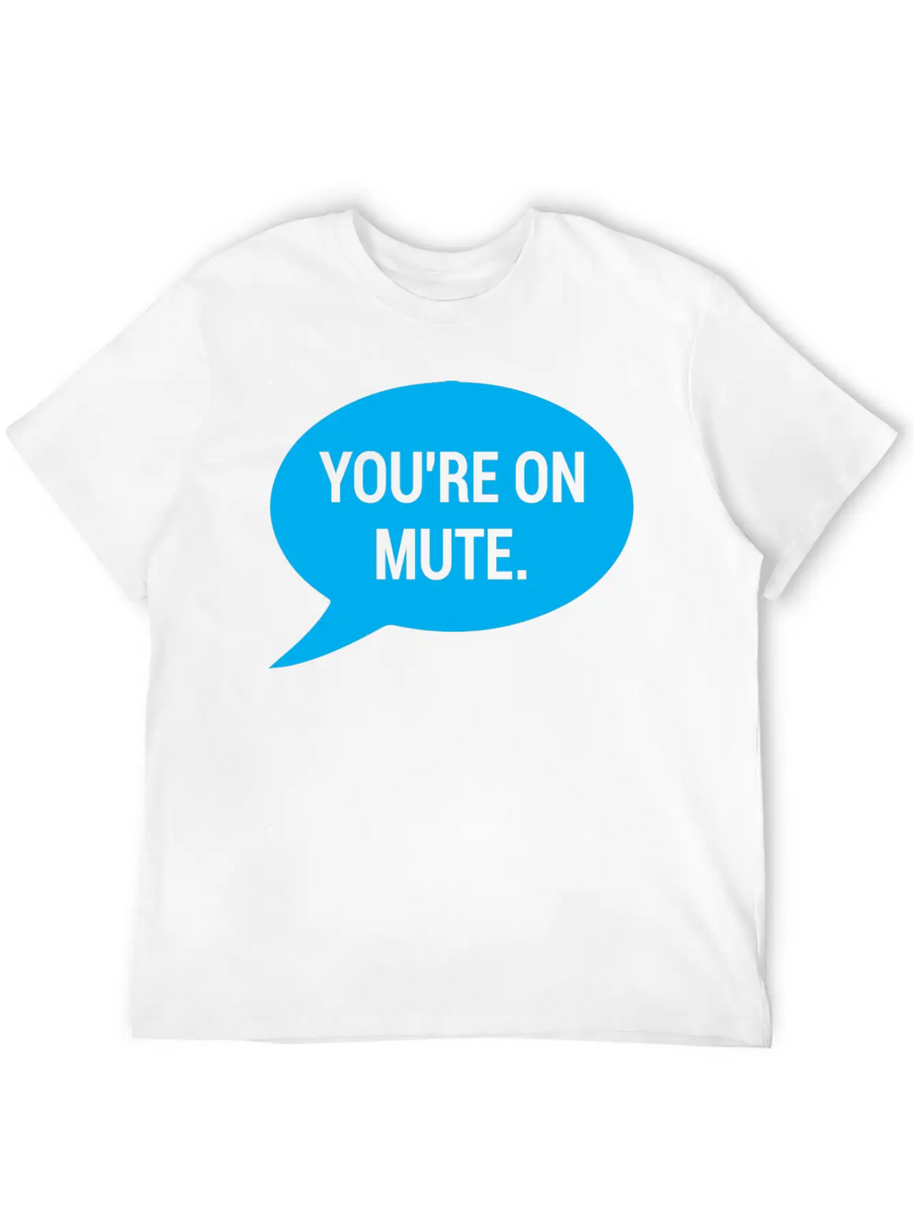 Work From Home, You're On Mute Relaxed Everyday Tee – Lightweight And Durable Cotton