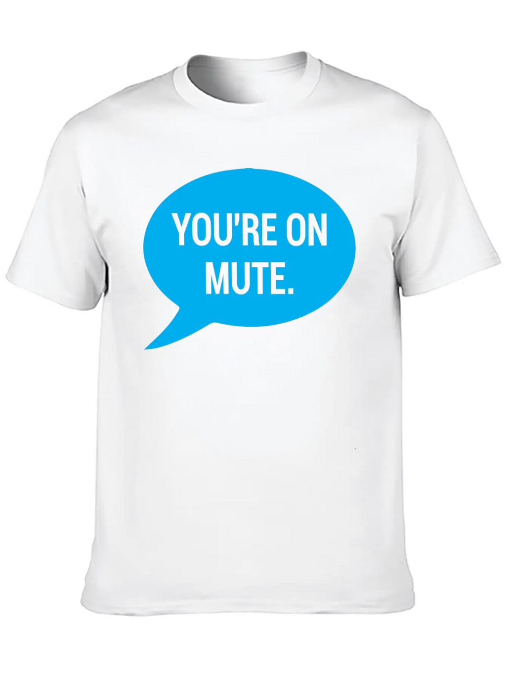 Work From Home, You're On Mute Relaxed Everyday Tee – Lightweight And Durable Cotton