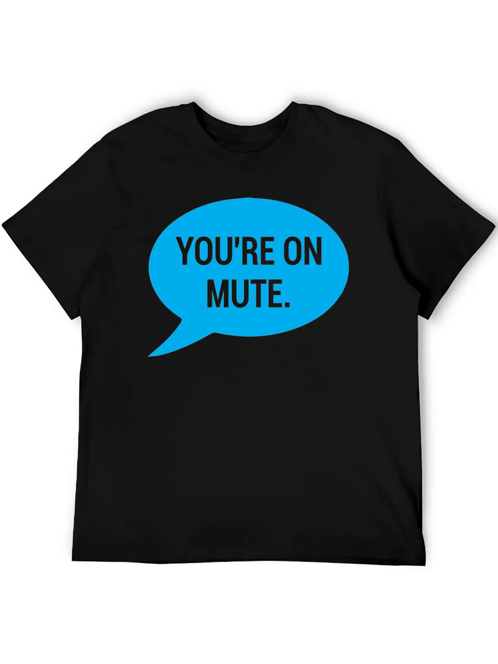 Work From Home, You're On Mute Relaxed Everyday Tee – Lightweight And Durable Cotton