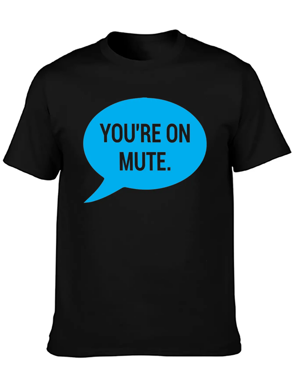 Work From Home, You're On Mute Relaxed Everyday Tee – Lightweight And Durable Cotton