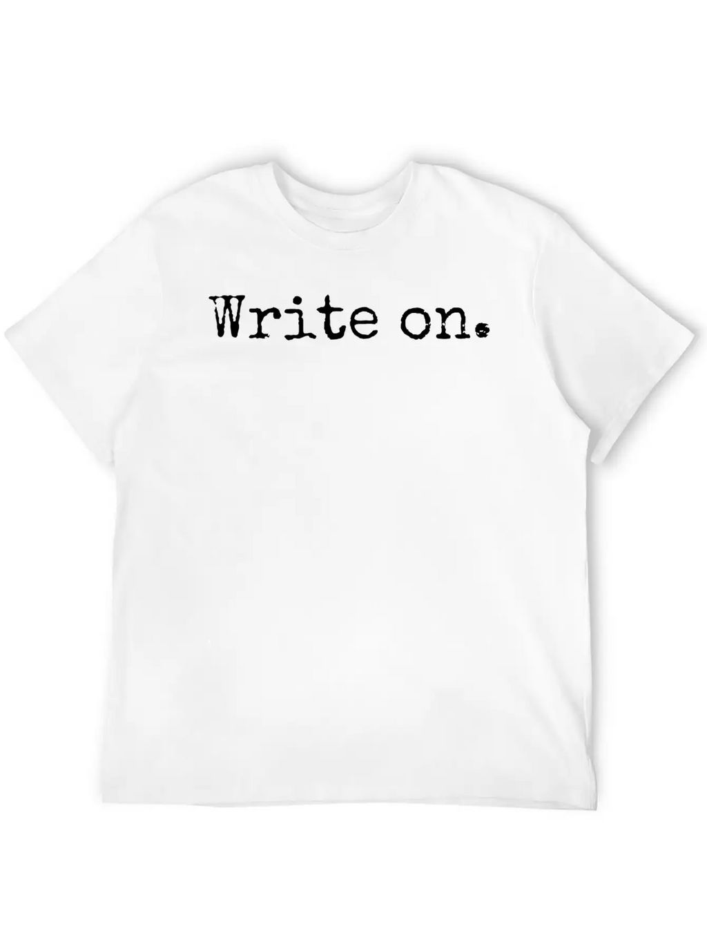 Write On. Funny Novelty Writing Gift For Writers Breathable Soft Cotton T-Shirt – Timeless Casual Look