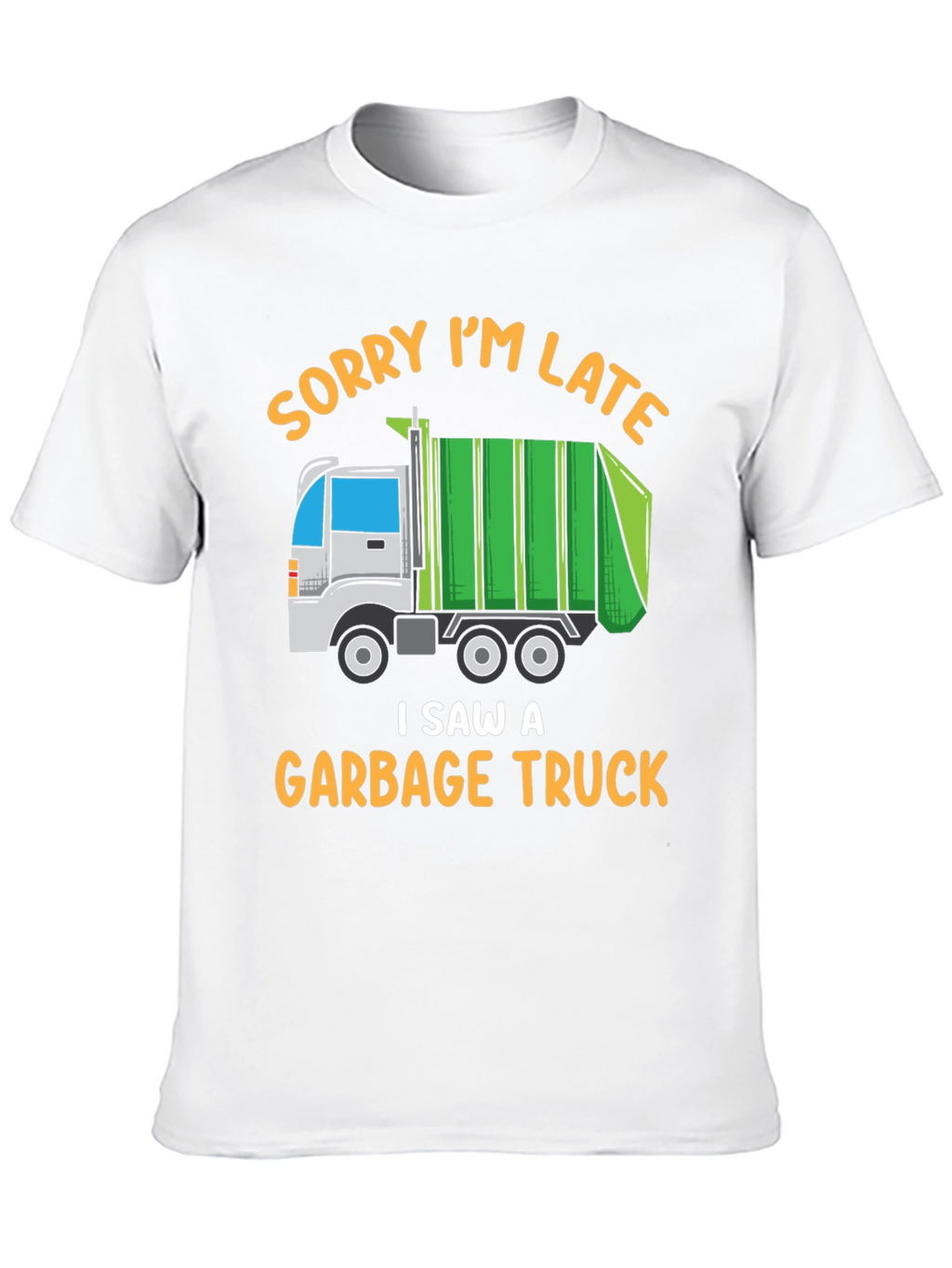 Funny Garbage Truck T-Shirt - Sorry Im Late