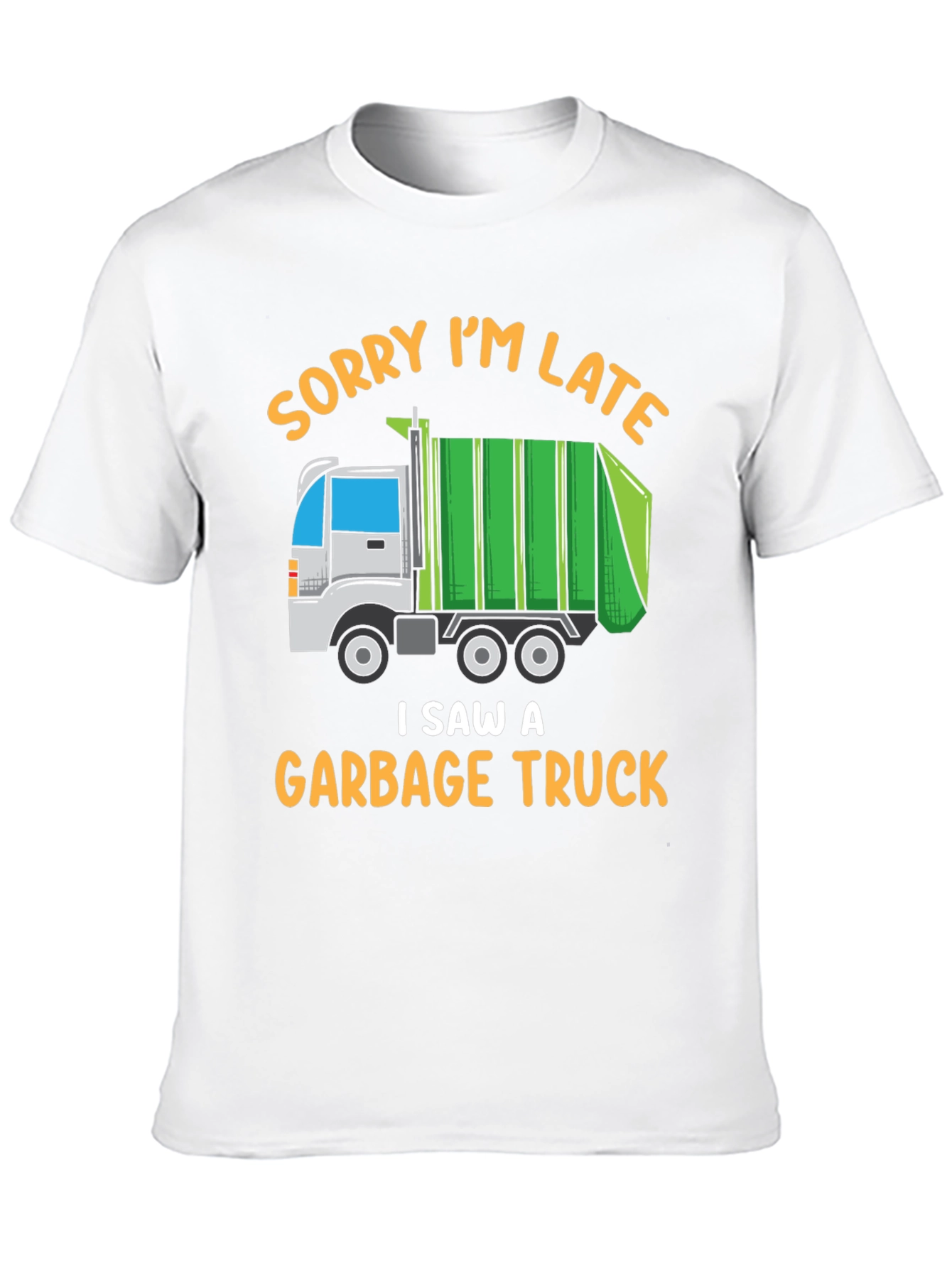 Funny Garbage Truck T-Shirt - Sorry Im Late