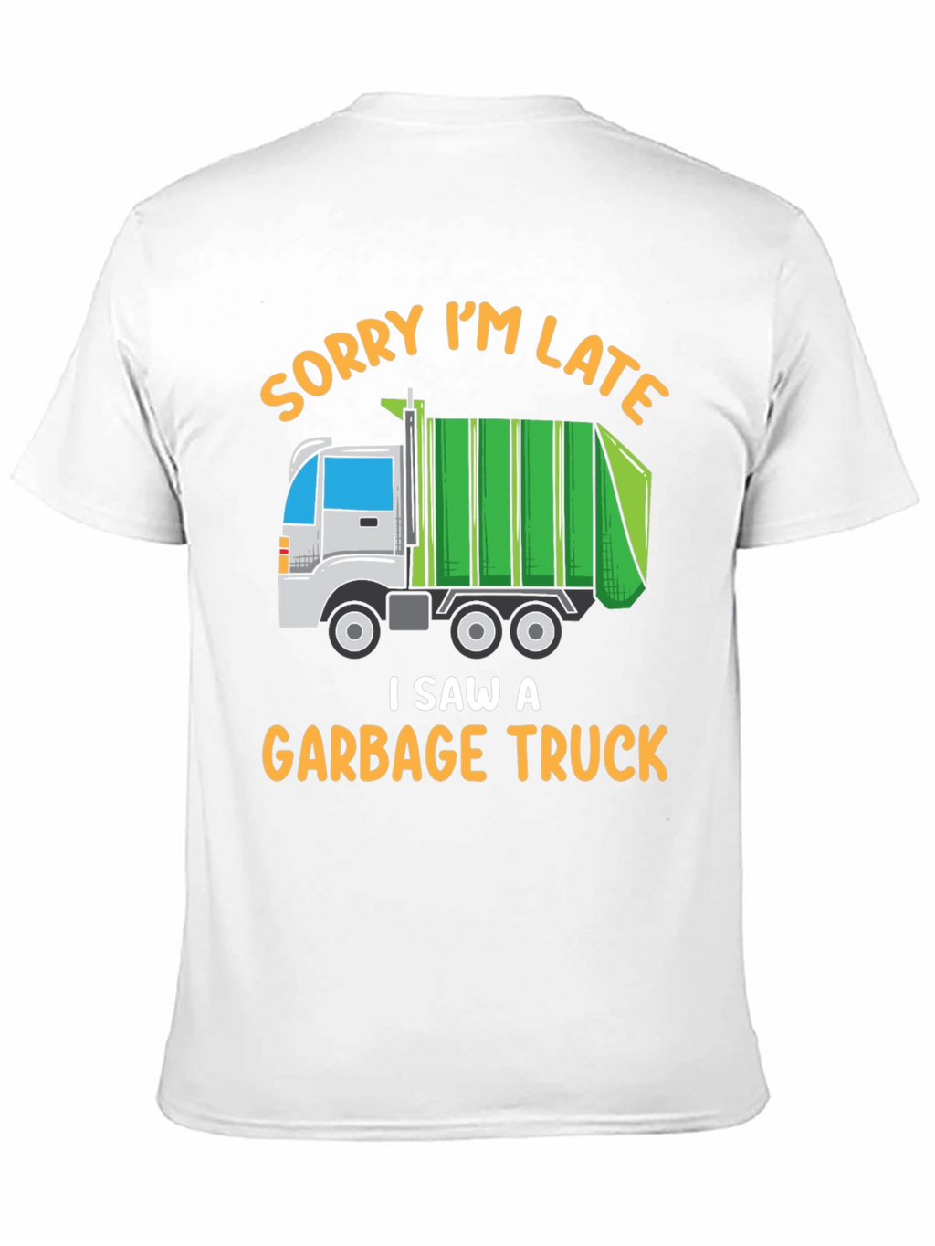 Funny Garbage Truck T-Shirt - Sorry Im Late