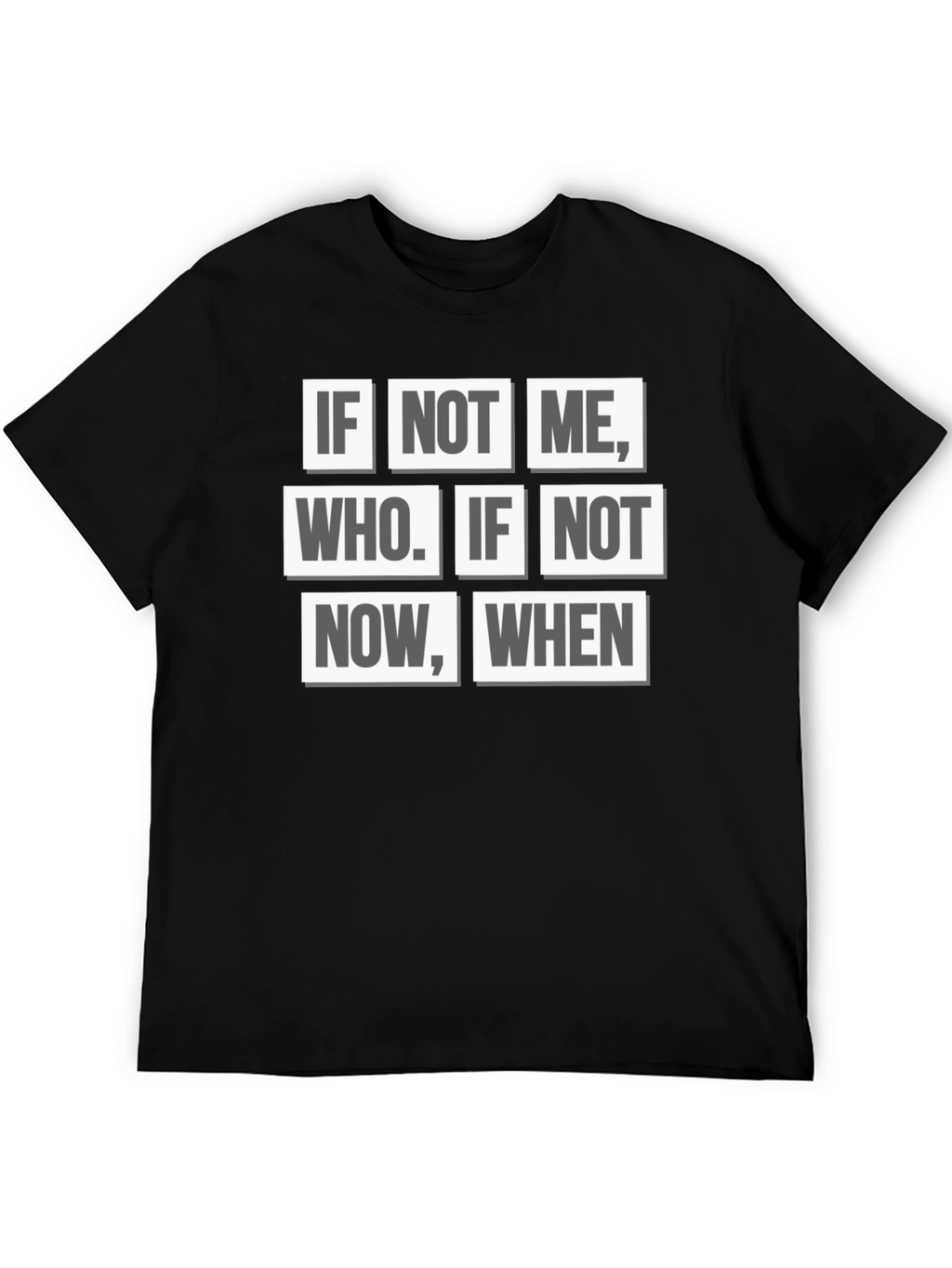 Inspirational Quote T-Shirt - If Not Me Who? When?