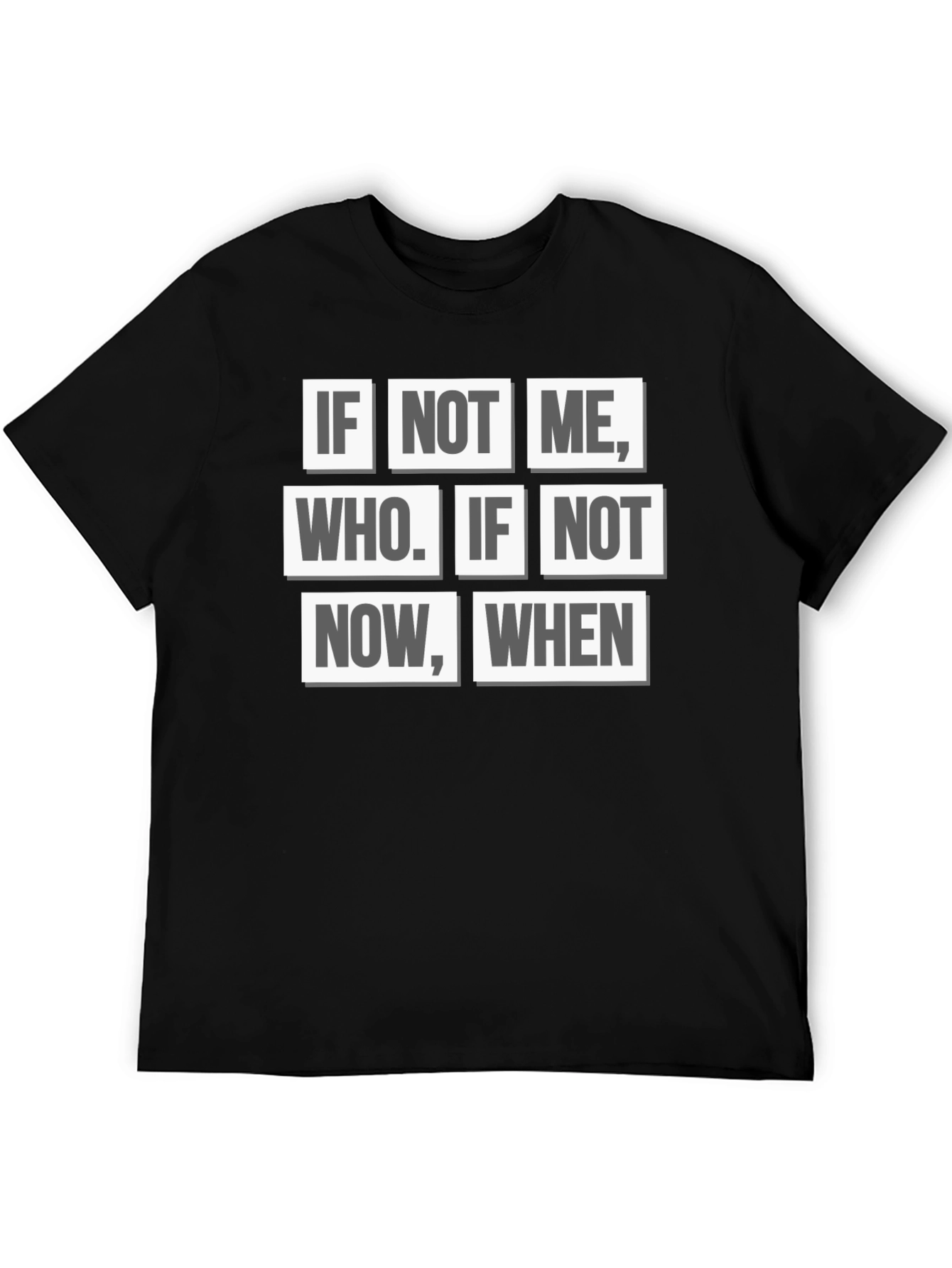 Inspirational Quote T-Shirt - If Not Me Who? When?