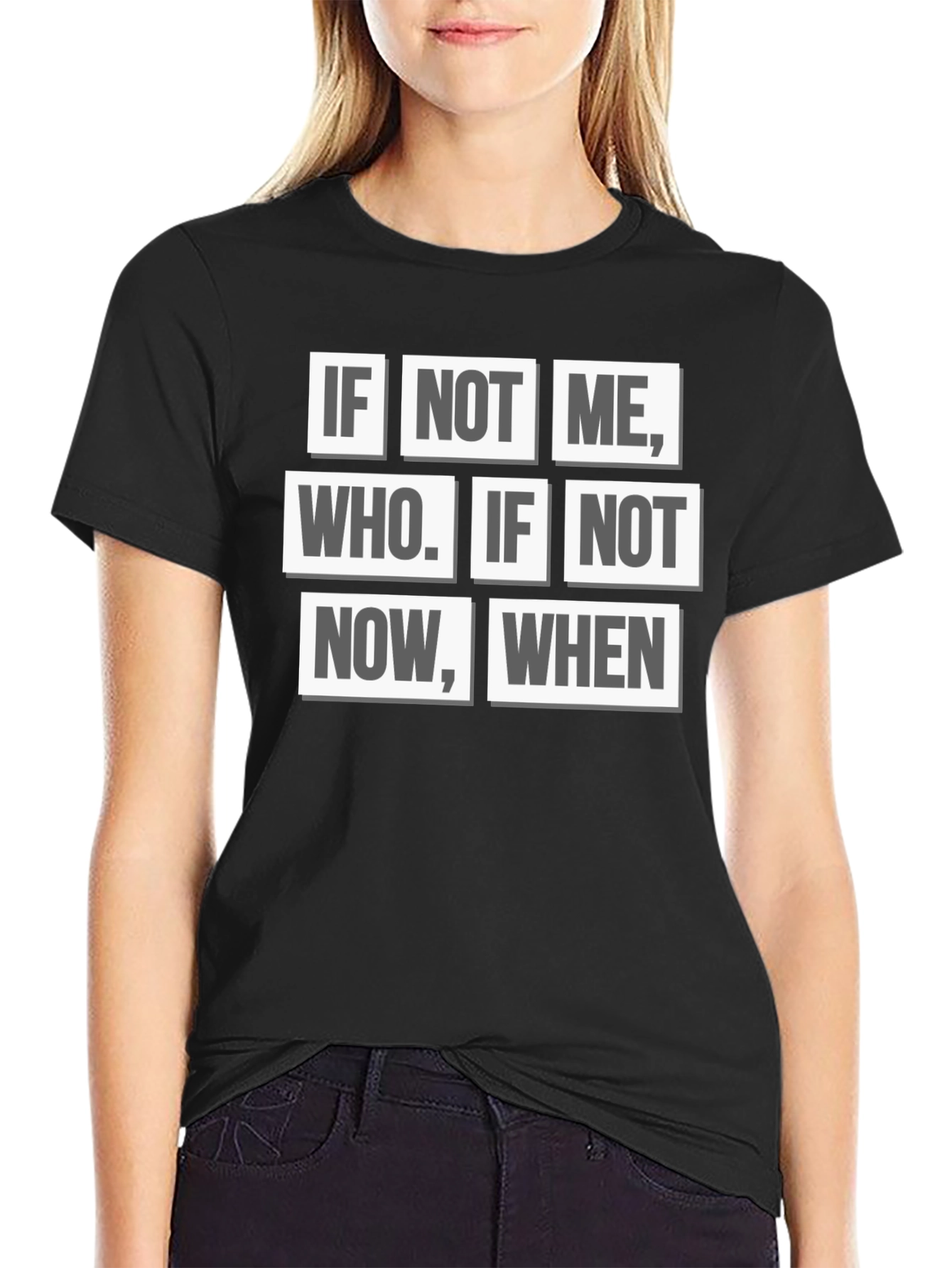 Inspirational Quote T-Shirt - If Not Me Who? When?