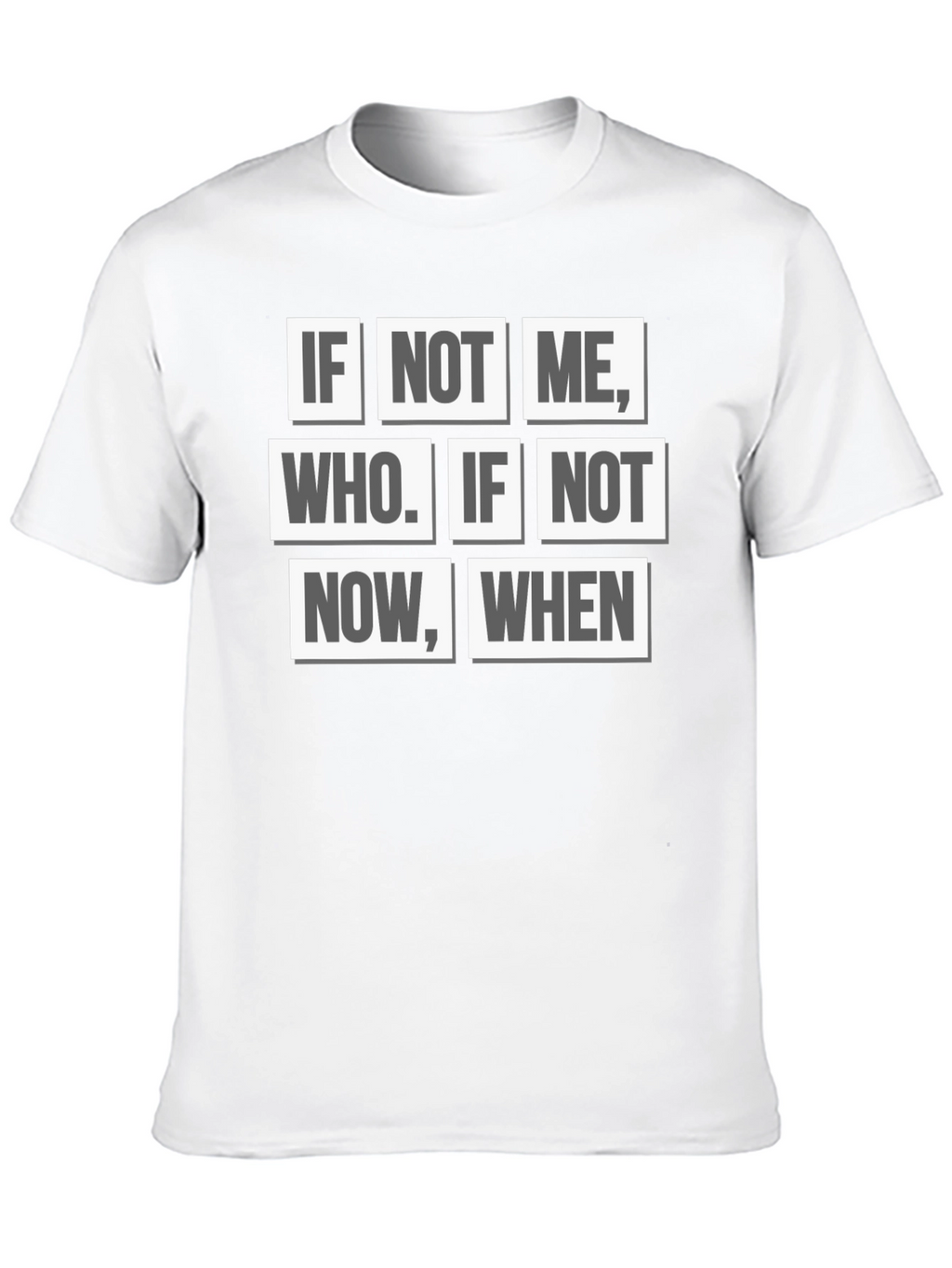 Inspirational Quote T-Shirt - If Not Me Who? When?