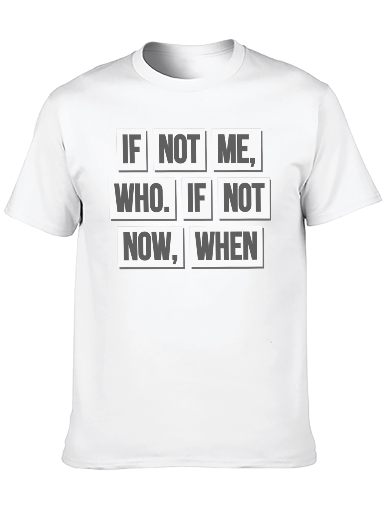 Inspirational Quote T-Shirt - If Not Me Who? When?