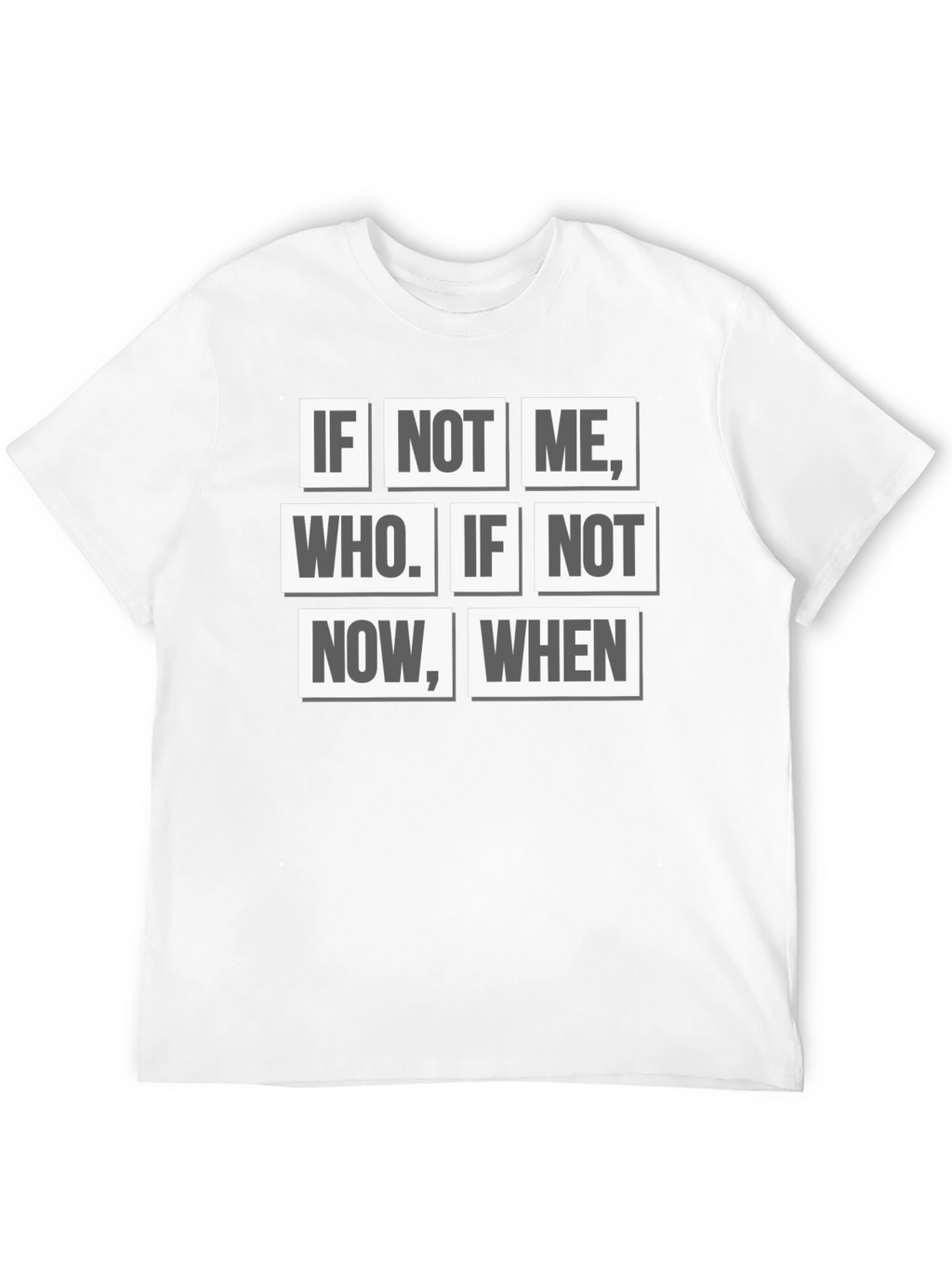 Inspirational Quote T-Shirt - If Not Me Who? When?