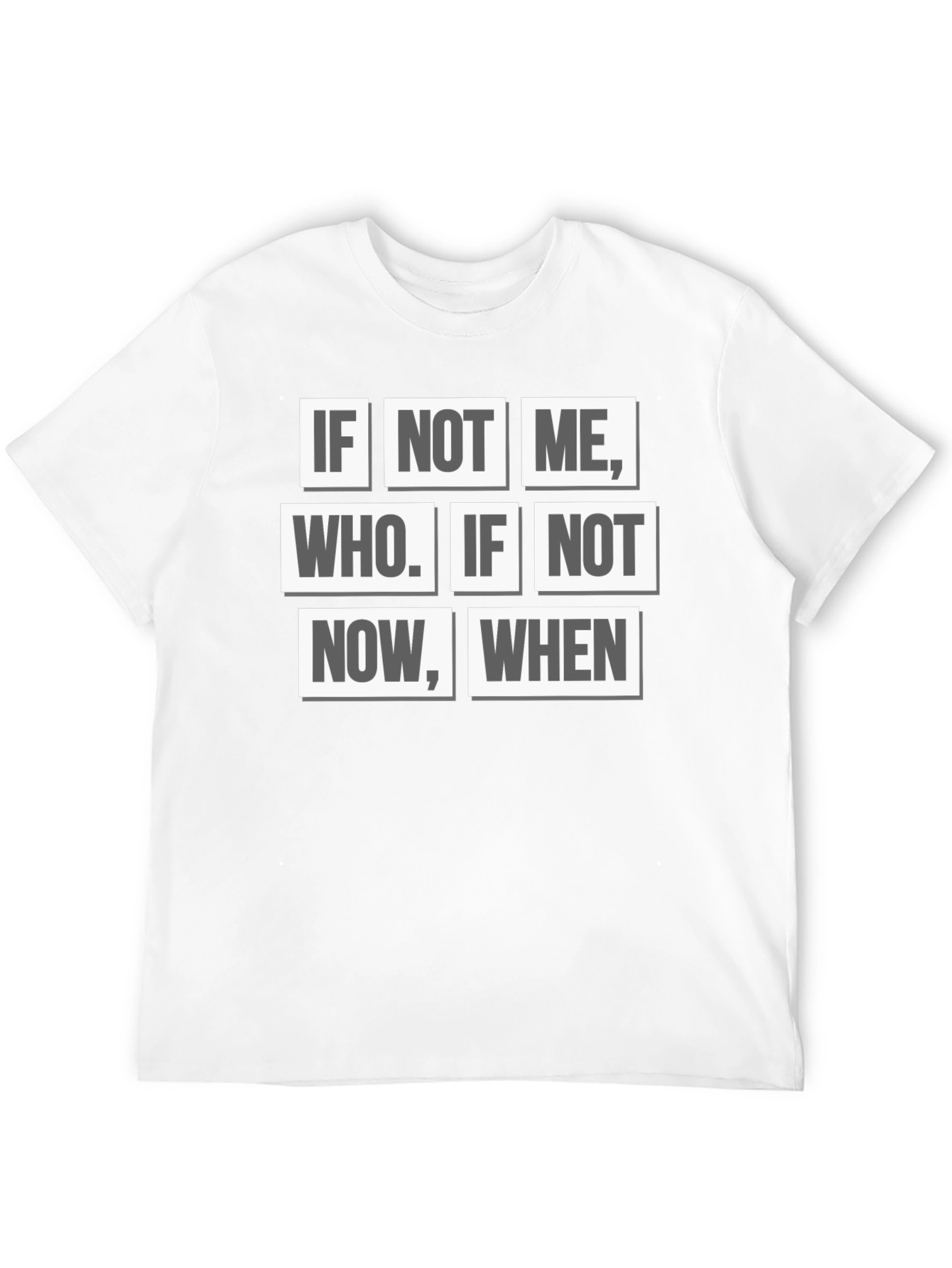 Inspirational Quote T-Shirt - If Not Me Who? When?