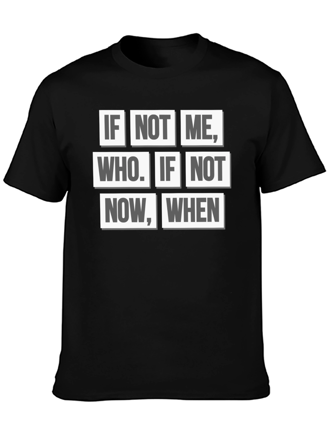 Inspirational Quote T-Shirt - If Not Me Who? When?