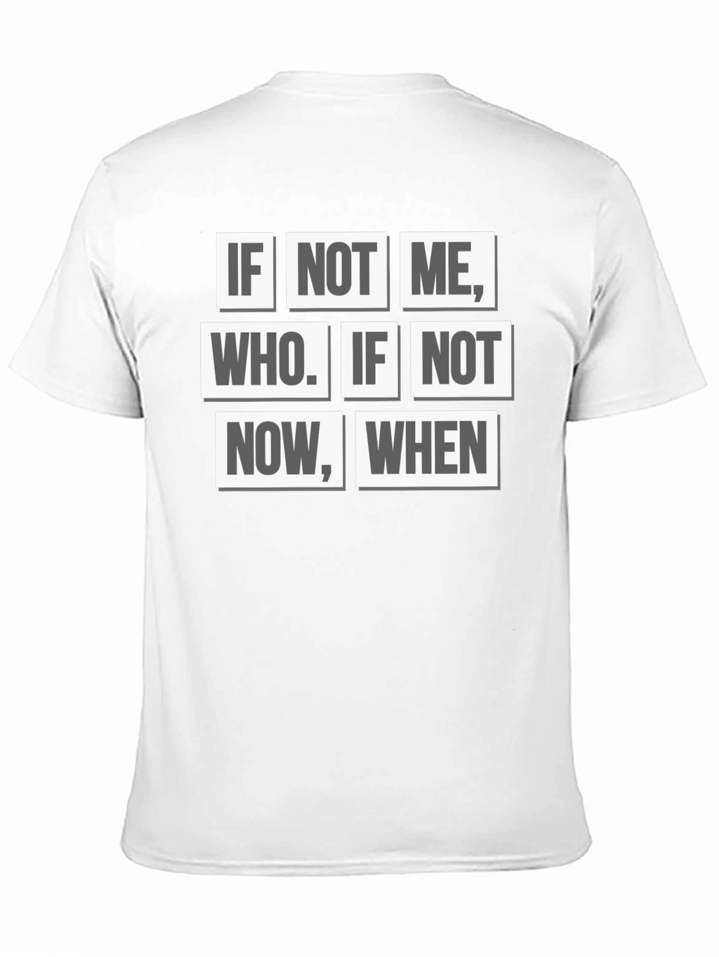 Inspirational Quote T-Shirt - If Not Me Who? When?