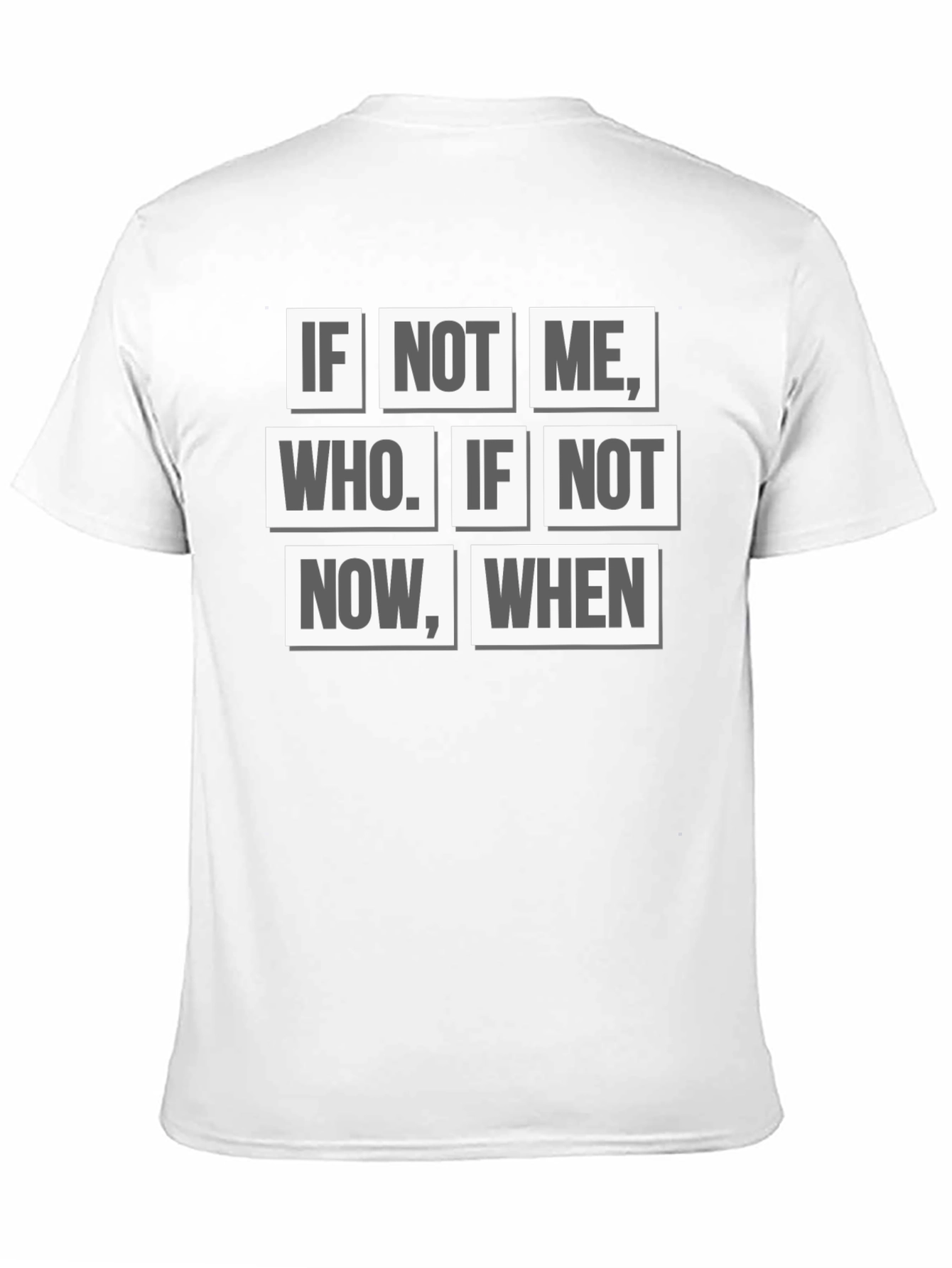 Inspirational Quote T-Shirt - If Not Me Who? When?