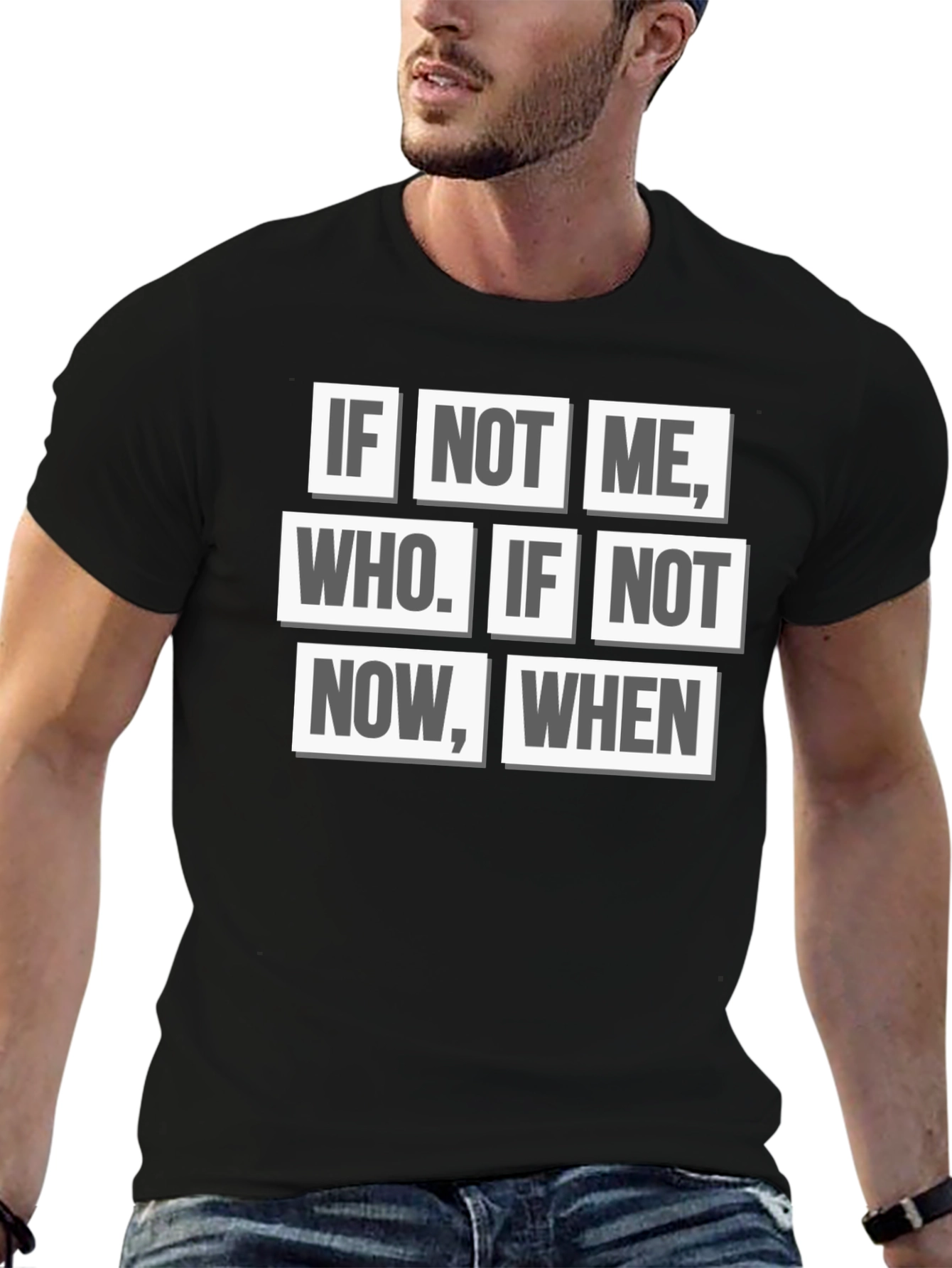 Inspirational Quote T-Shirt - If Not Me Who? When?