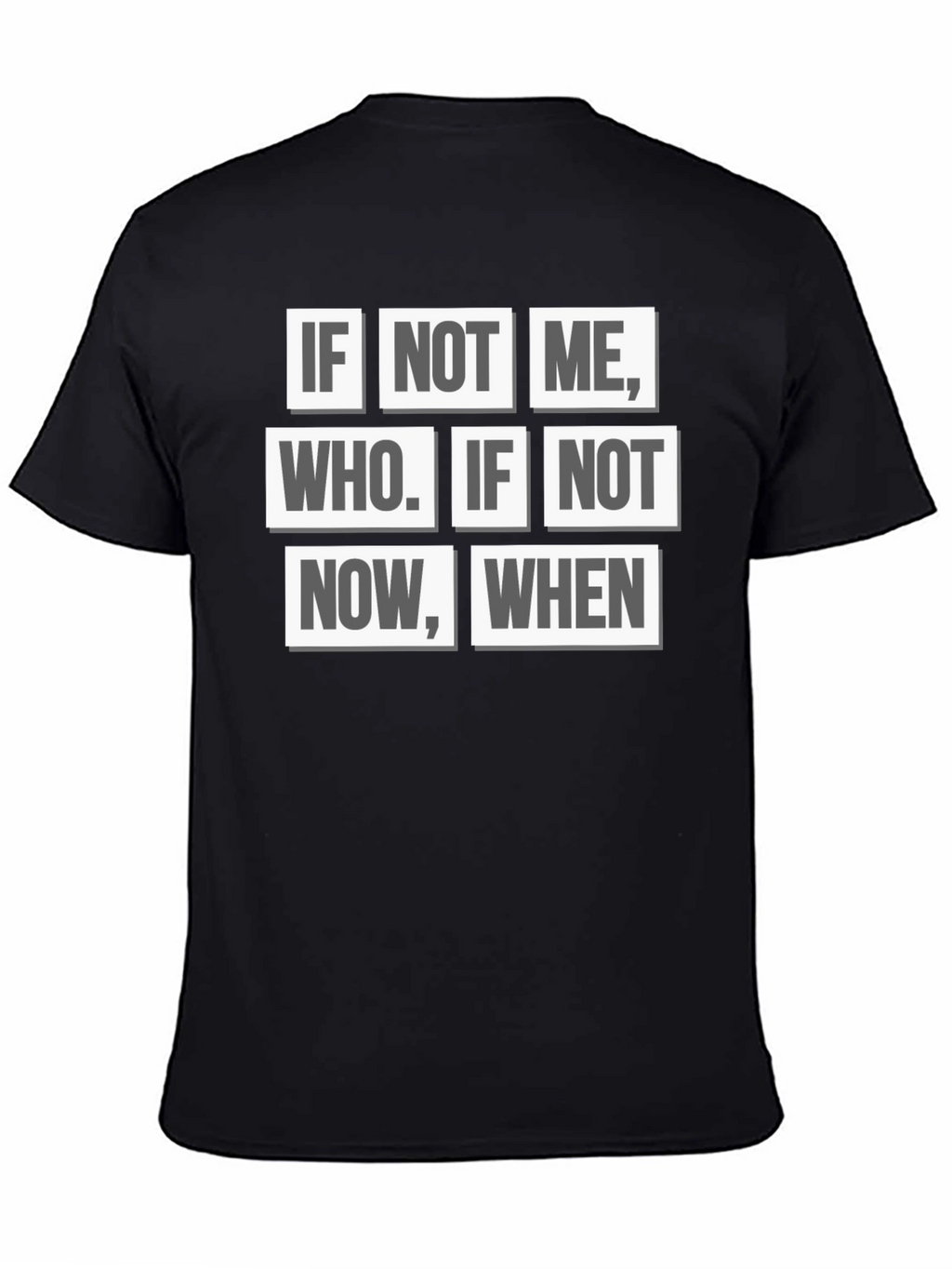 Inspirational Quote T-Shirt - If Not Me Who? When?