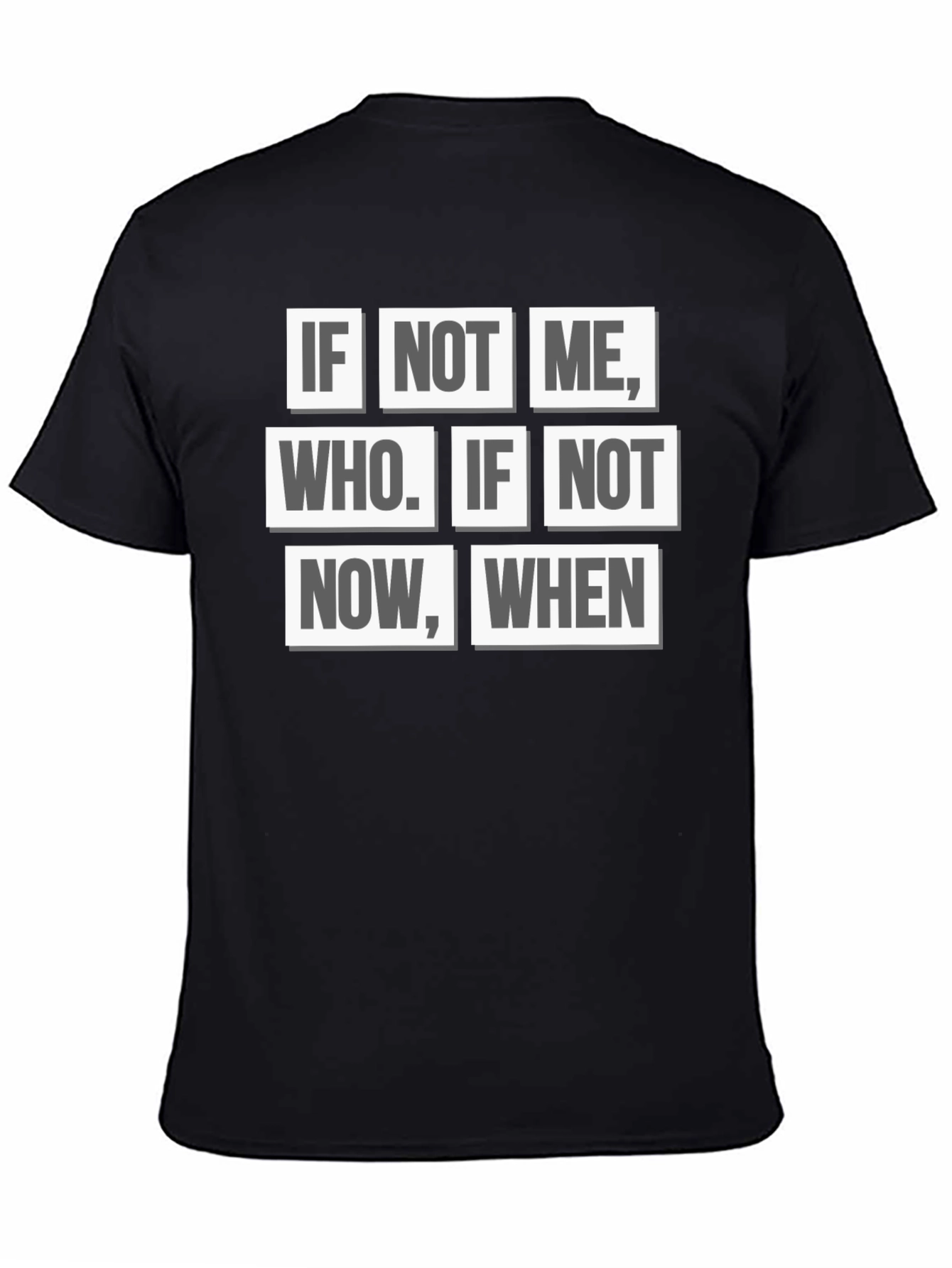Inspirational Quote T-Shirt - If Not Me Who? When?