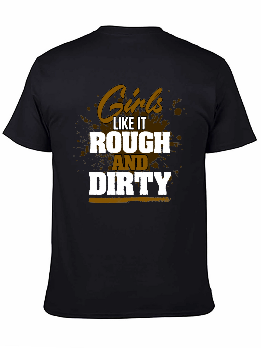 Girls Like It Rough and Dirty Graphic Tee