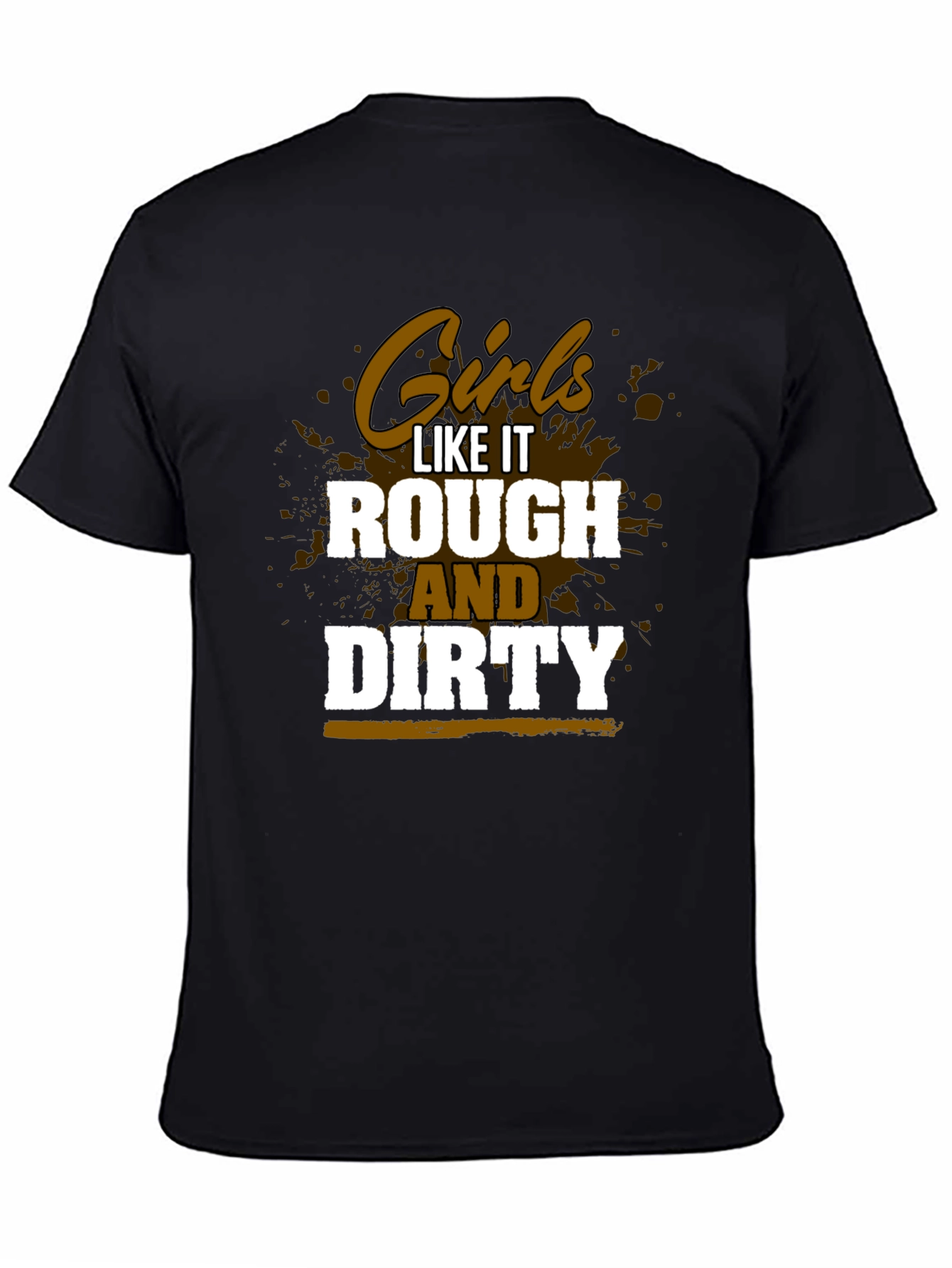 Girls Like It Rough and Dirty Graphic Tee