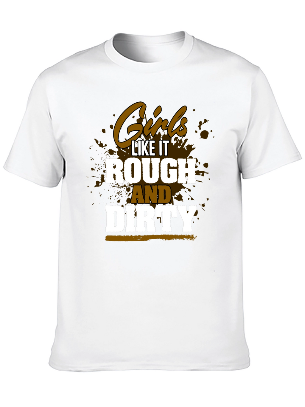 Girls Like It Rough and Dirty Graphic Tee