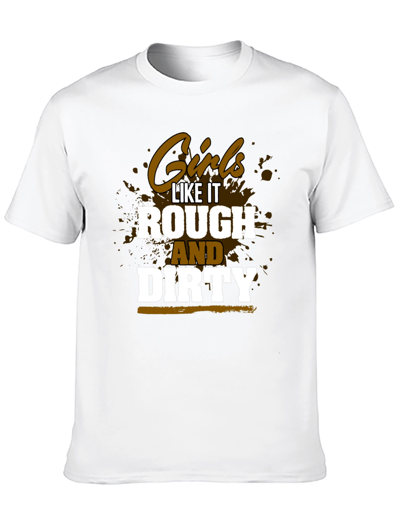 Girls Like It Rough and Dirty Graphic Tee