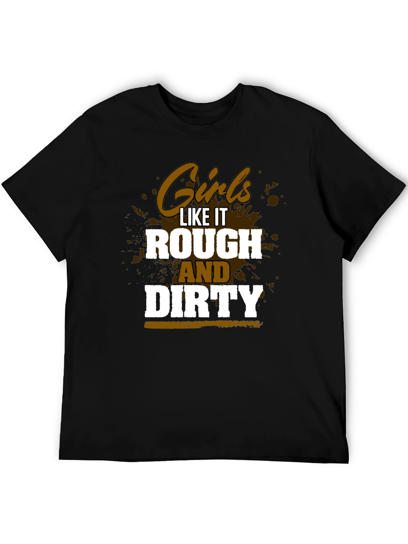 Girls Like It Rough and Dirty Graphic Tee